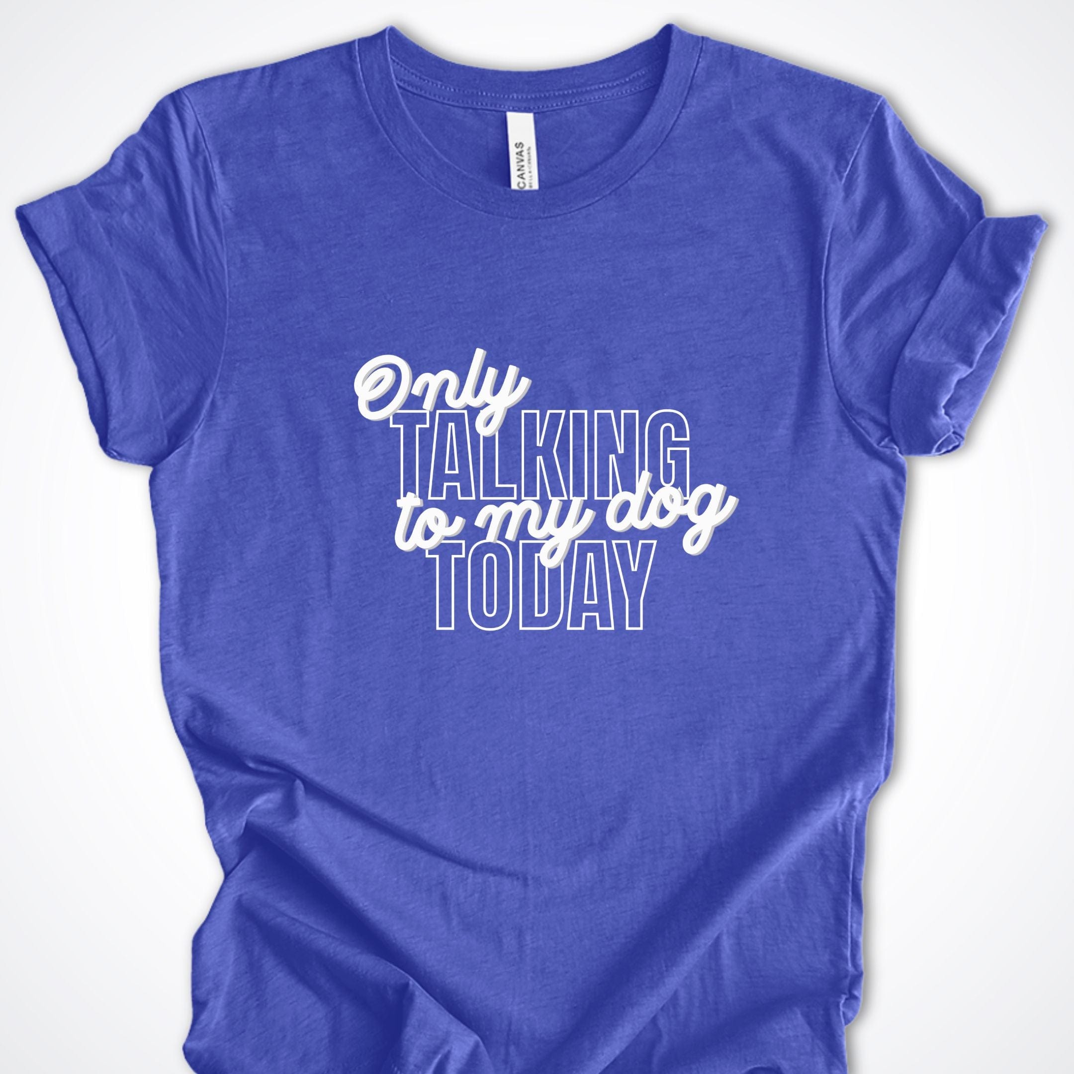 T-Shirt Heather True Royal / S Only Talking to My Dog Stacked Design Premium Unisex T-Shirt ReallyintoDogs