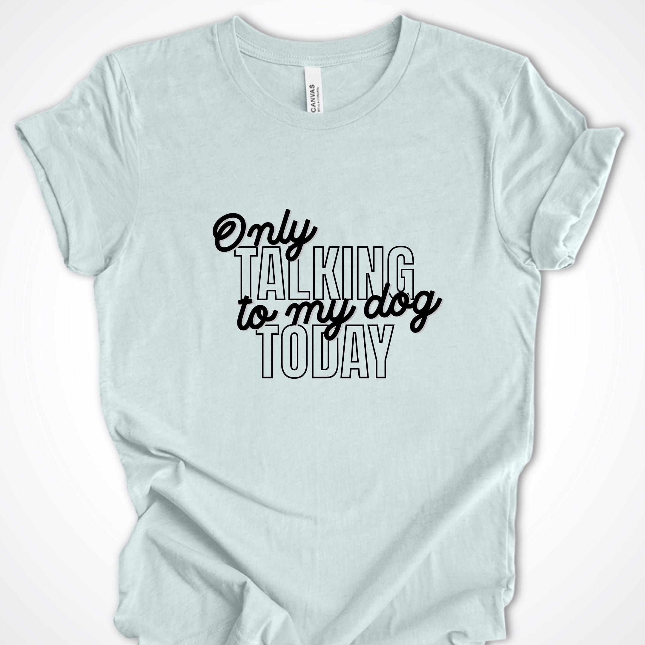 T-Shirt Only Talking to My Dog Stacked Design Premium Unisex T-Shirt ReallyintoDogs