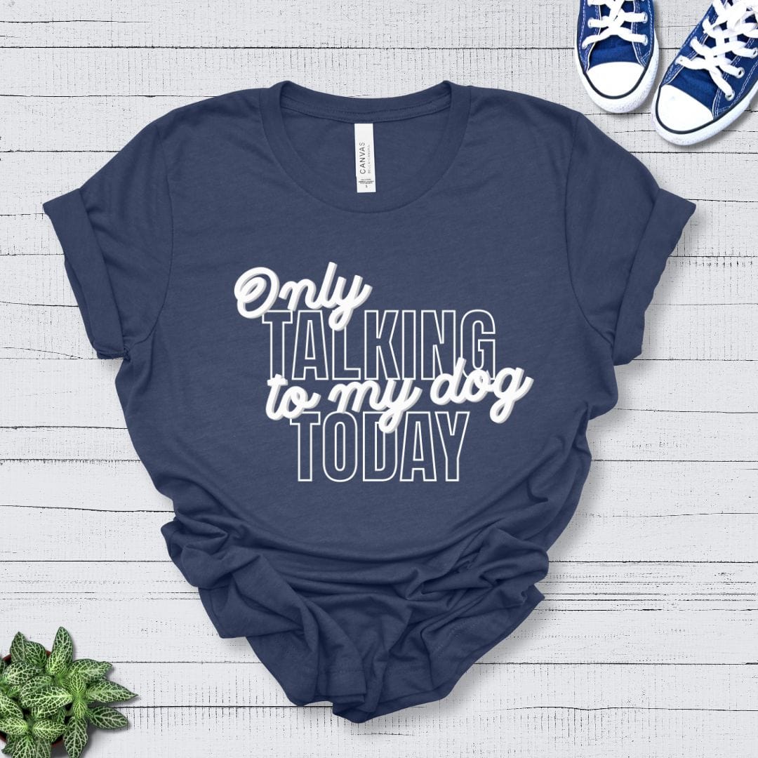 T-Shirt Heather Navy / S Only Talking to My Dog Stacked Design Premium Unisex Tee - Fun Casual Wear for Dog Lovers --reallyintothat