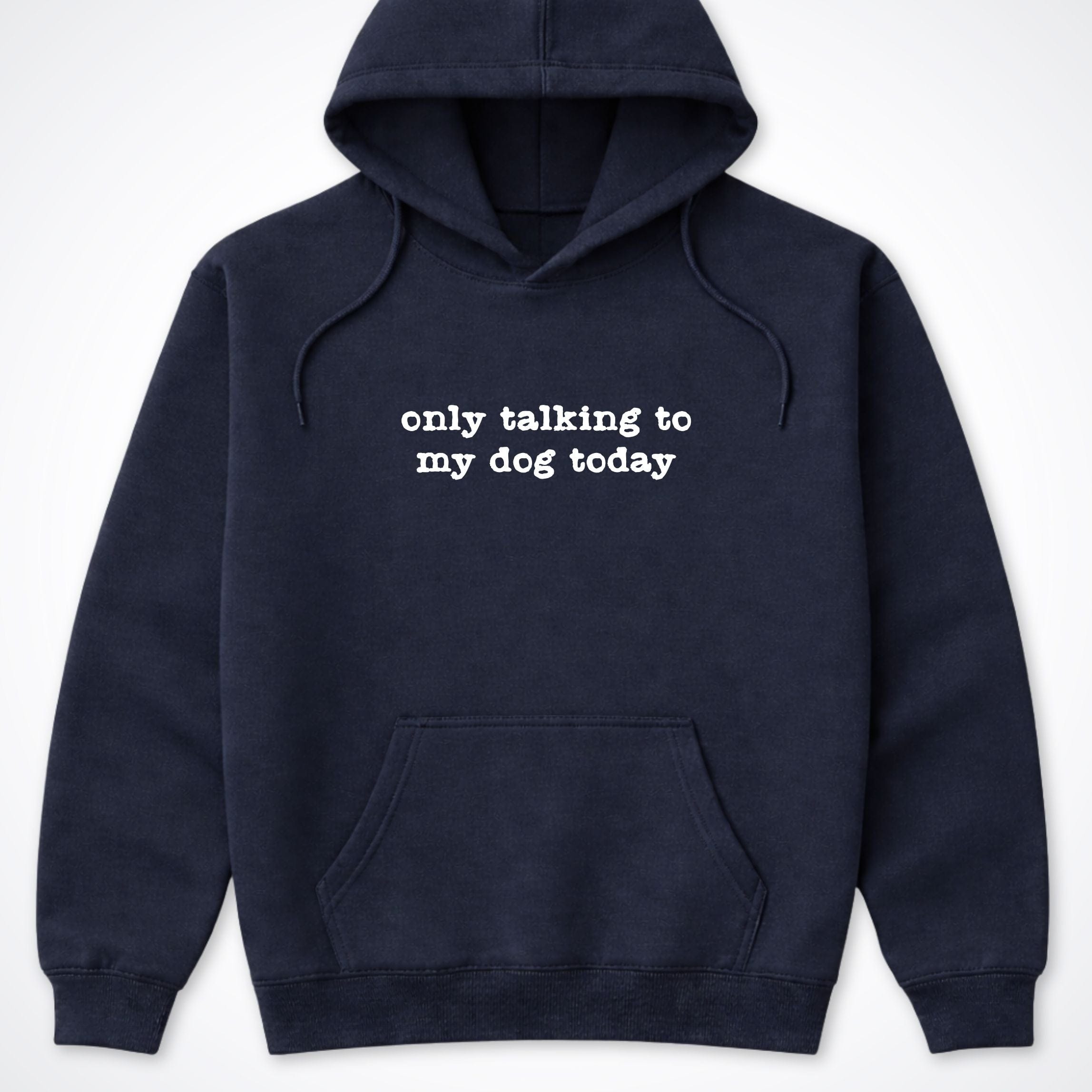 Hoodie Navy / S Only Talking To My Dog Today Hooded Sweatshirt ReallyintoDogs