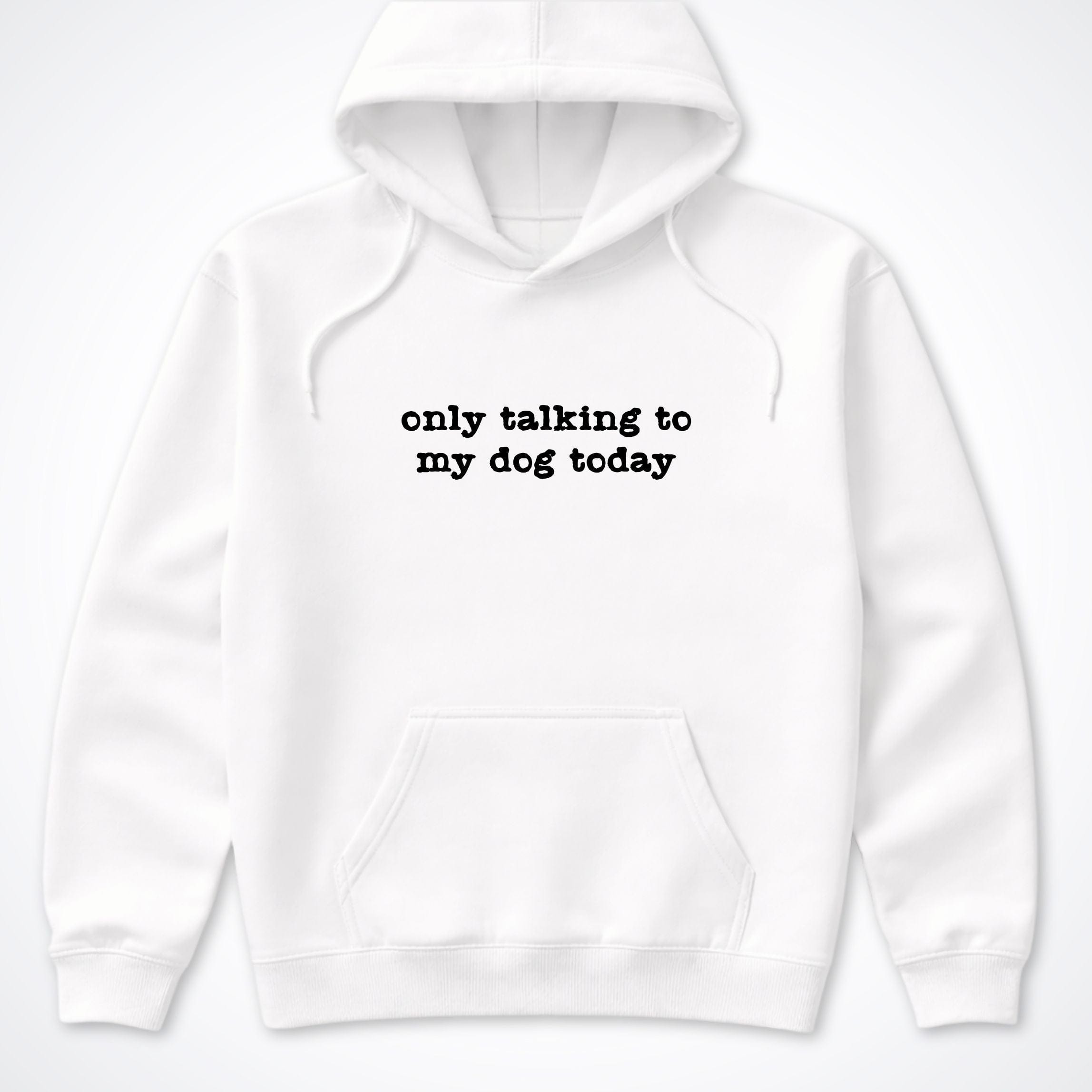 Hoodie White / S Only Talking To My Dog Today Hooded Sweatshirt ReallyintoDogs