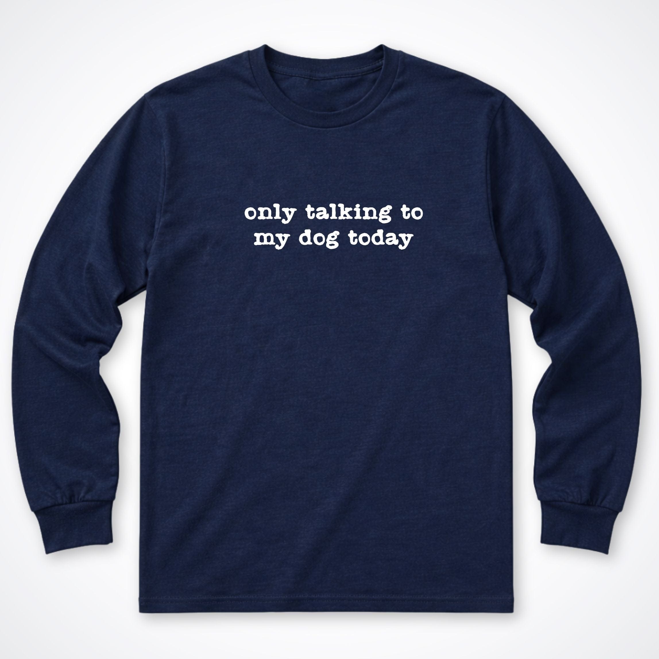 Long-sleeve S / Navy Only Talking to my Dog Today Long Sleeve Shirt ReallyintoDogs
