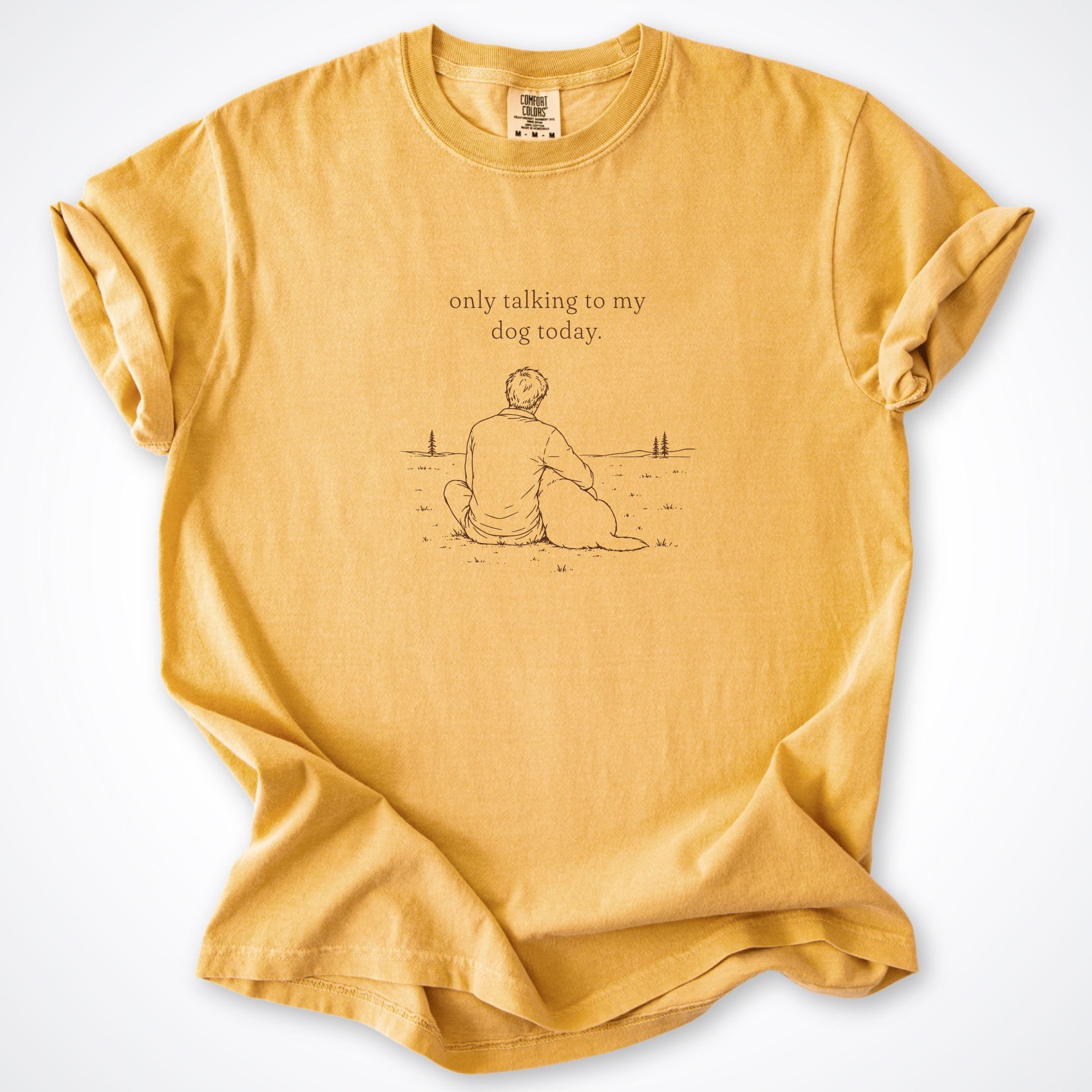 T-Shirt Mustard / S Only Talking to My Dog Today Man Comfort Colors T-Shirt ReallyintoDogs