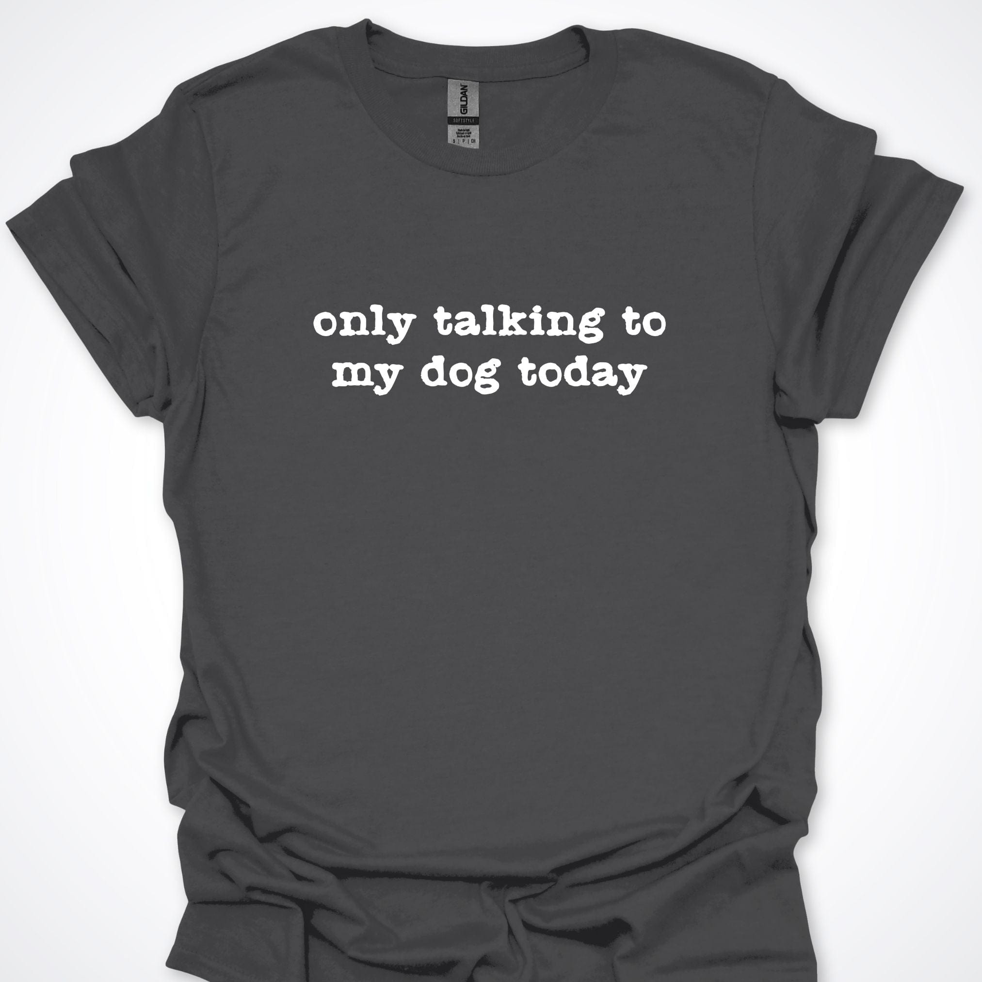 T-Shirt Charcoal / S Only Talking to my Dog Today Premium Unisex T-Shirt ReallyintoDogs