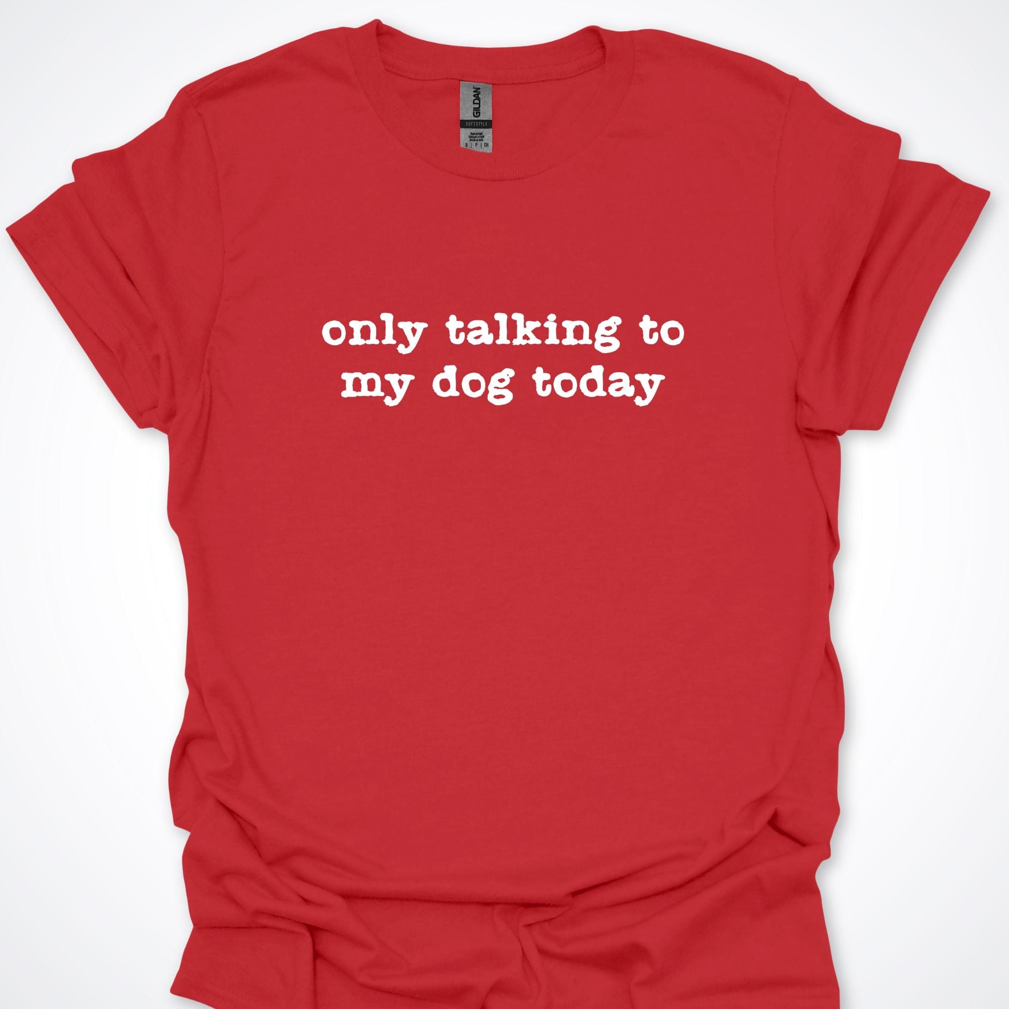 T-Shirt Red / S Only Talking to my Dog Today Premium Unisex T-Shirt ReallyintoDogs