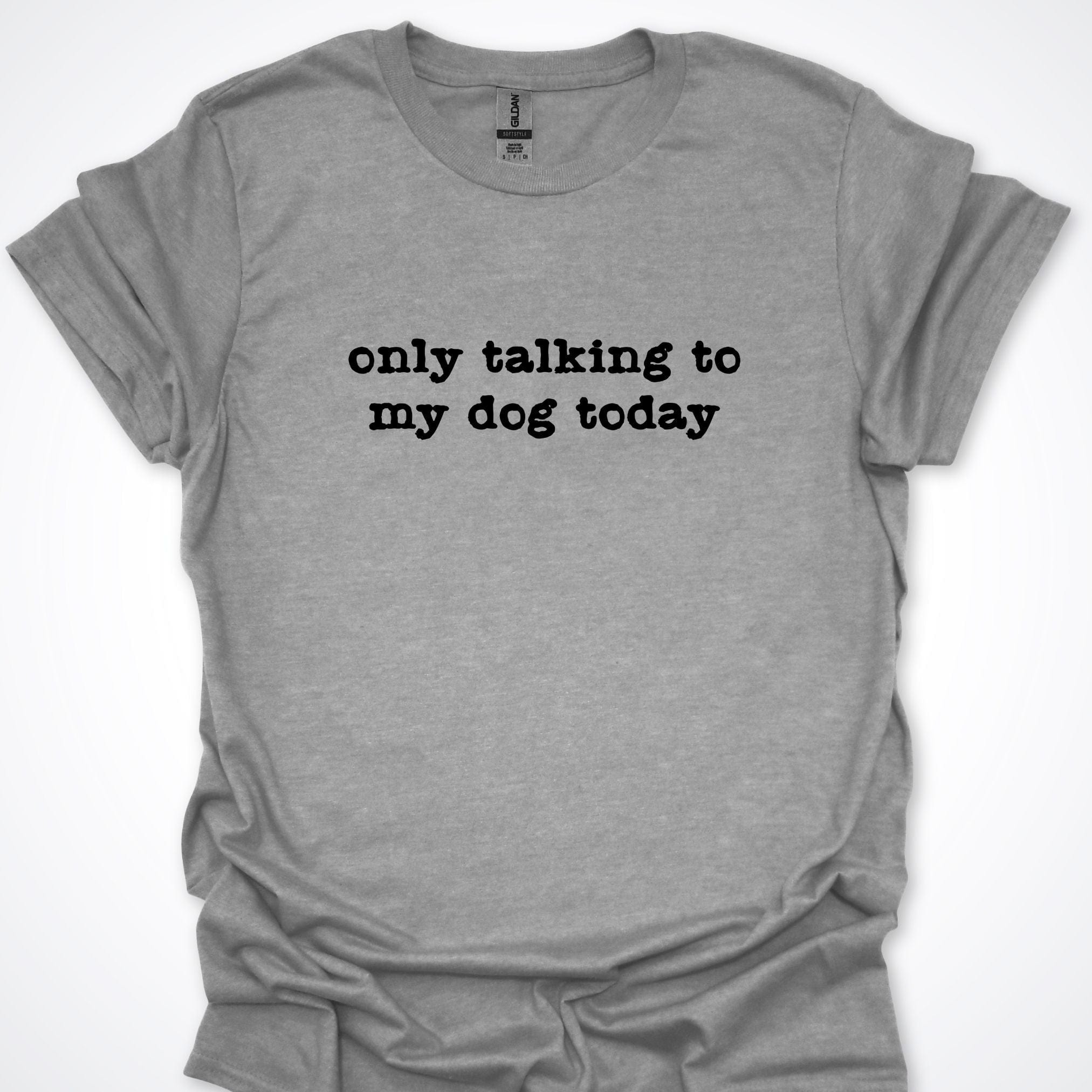 T-Shirt Sport Grey / S Only Talking to my Dog Today Premium Unisex T-Shirt ReallyintoDogs