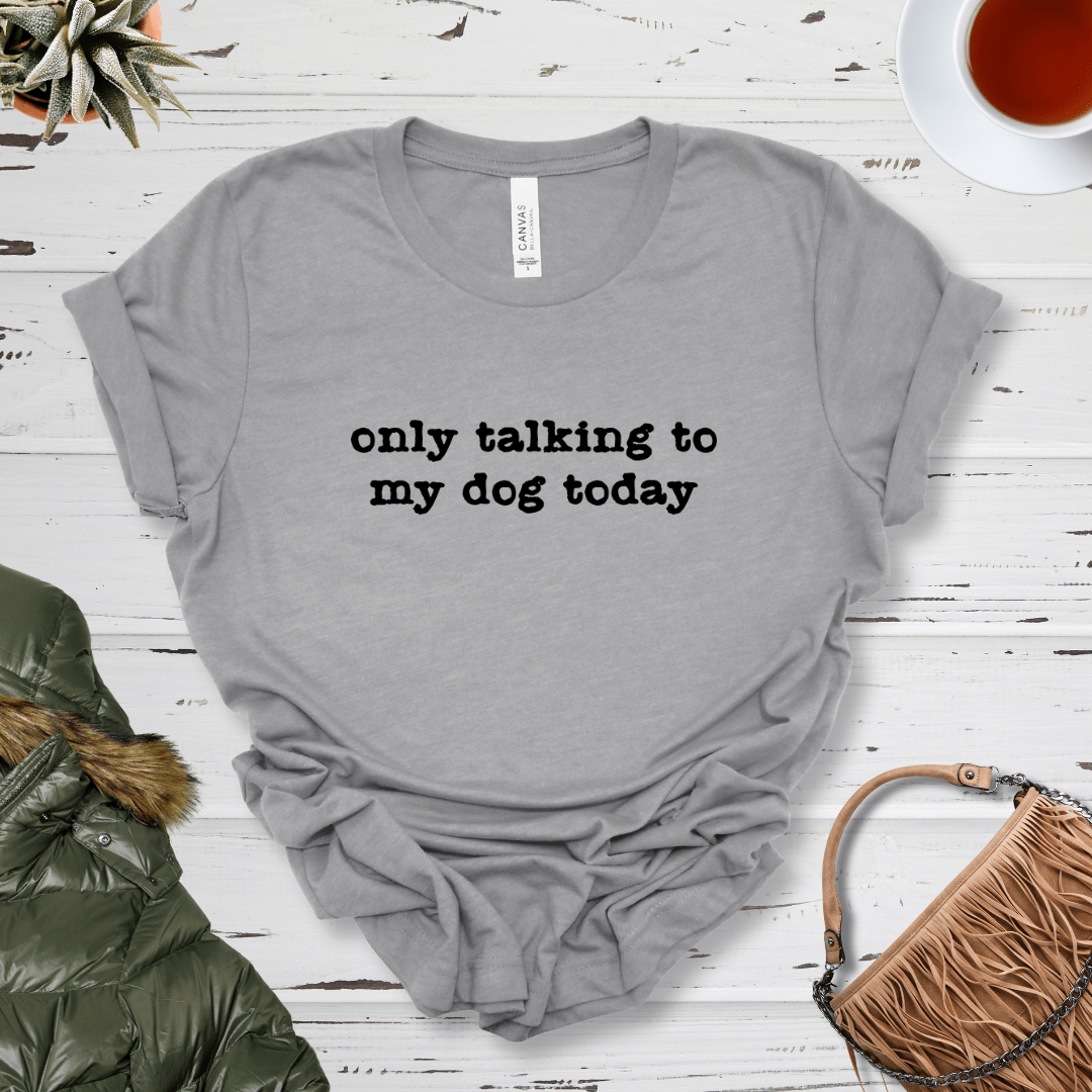 T-Shirt Athletic Heather / S Only Talking to my Dog Today Premium Unisex Tee - Fun Casual Wear for Dog Lovers --reallyintothat