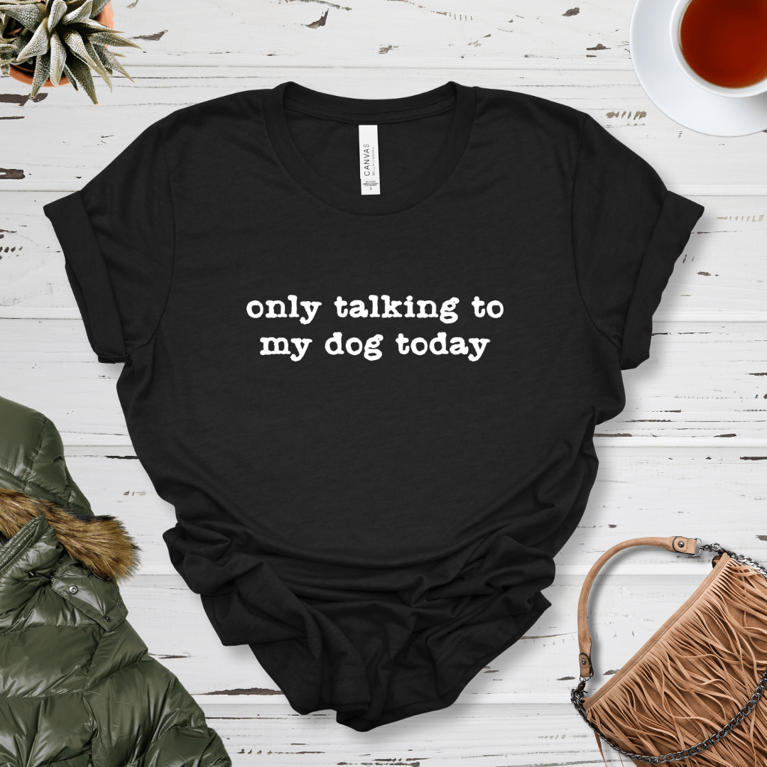 T-Shirt Black Heather / S Only Talking to my Dog Today Premium Unisex Tee - Fun Casual Wear for Dog Lovers --reallyintothat