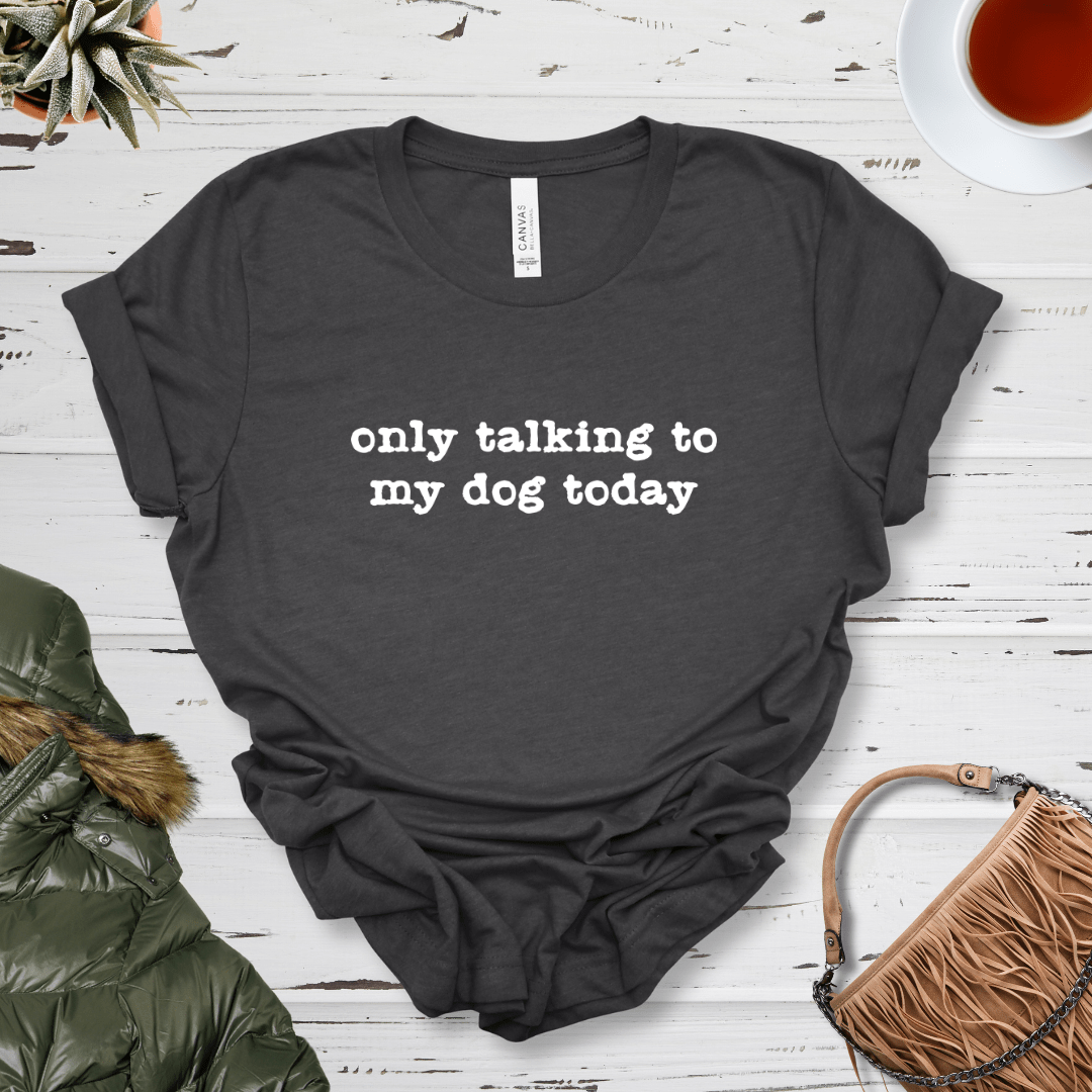 T-Shirt Dark Grey Heather / S Only Talking to my Dog Today Premium Unisex Tee - Fun Casual Wear for Dog Lovers --reallyintothat