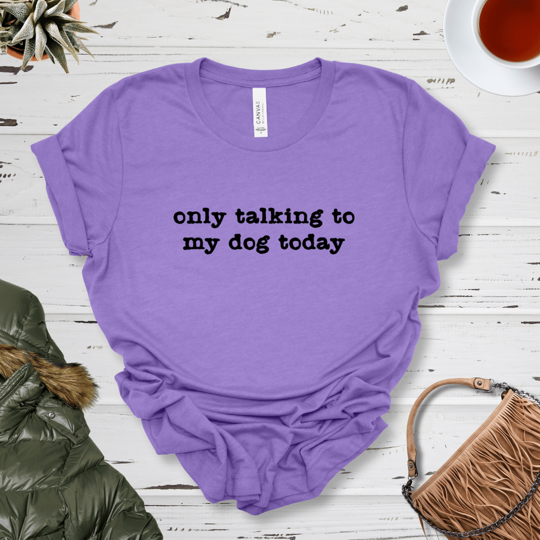 T-Shirt Heather Team Purple / S Only Talking to my Dog Today Premium Unisex Tee - Fun Casual Wear for Dog Lovers --reallyintothat