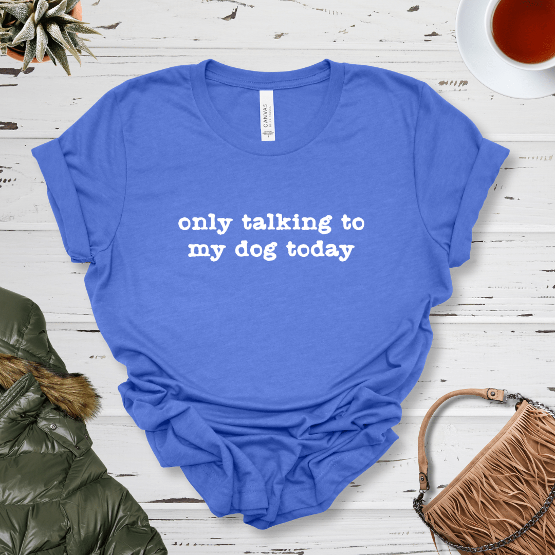 T-Shirt Heather True Royal / S Only Talking to my Dog Today Premium Unisex Tee - Fun Casual Wear for Dog Lovers --reallyintothat