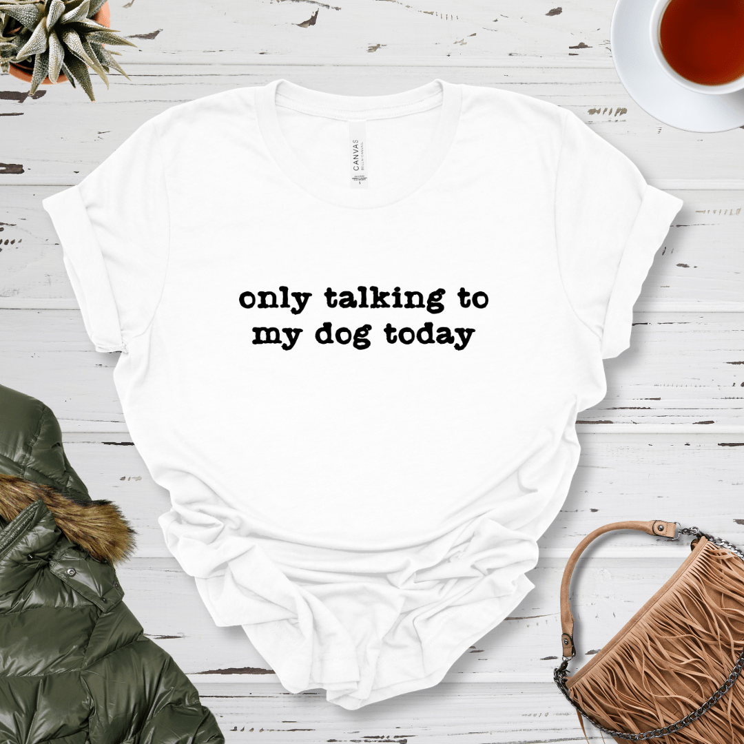 T-Shirt White / S Only Talking to my Dog Today Premium Unisex Tee - Fun Casual Wear for Dog Lovers --reallyintothat