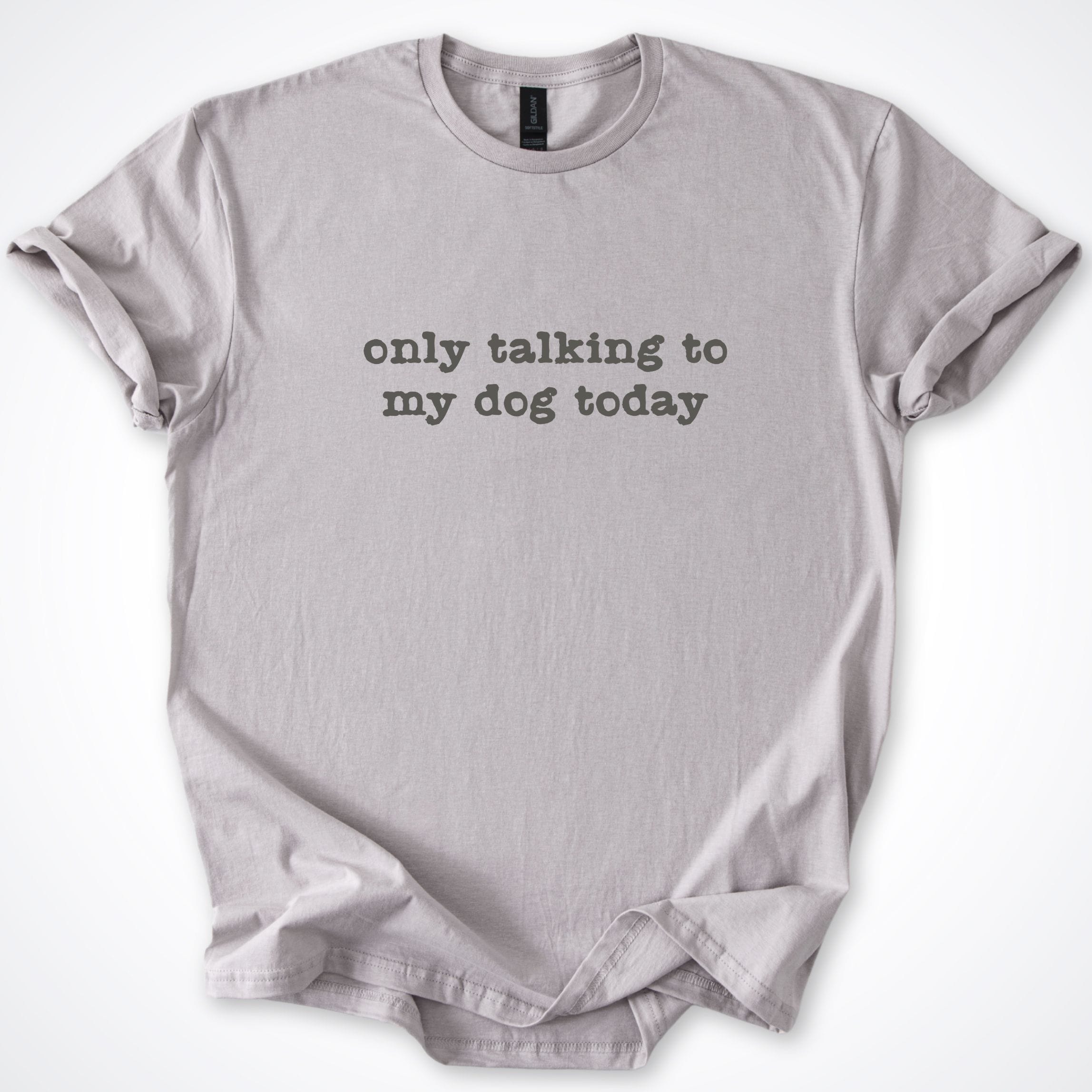 T-Shirt Ice Grey / S Only Talking to my Dog Today T-Shirt ReallyintoDogs