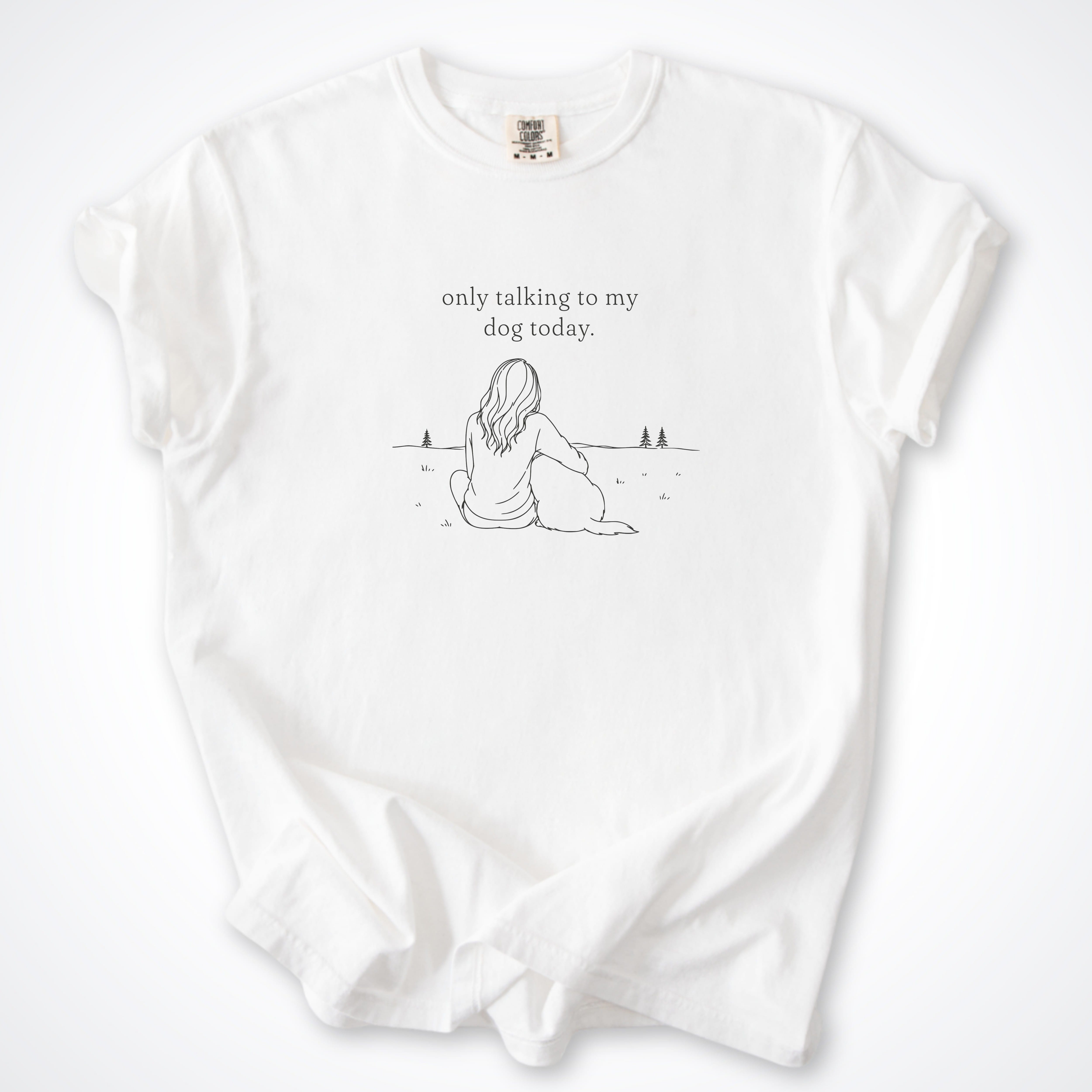T-Shirt White / S Only Talking to My Dog Today - Woman Comfort Colors T-Shirt ReallyintoDogs