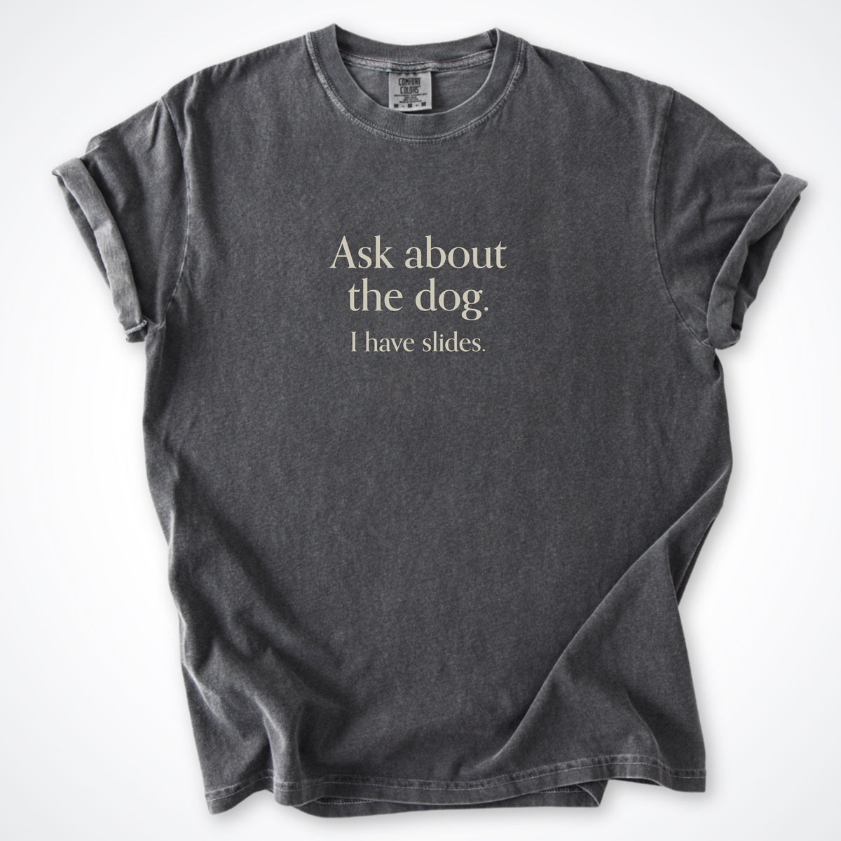 Ask About The Dog. I Have Slides. Premium T-Shirt