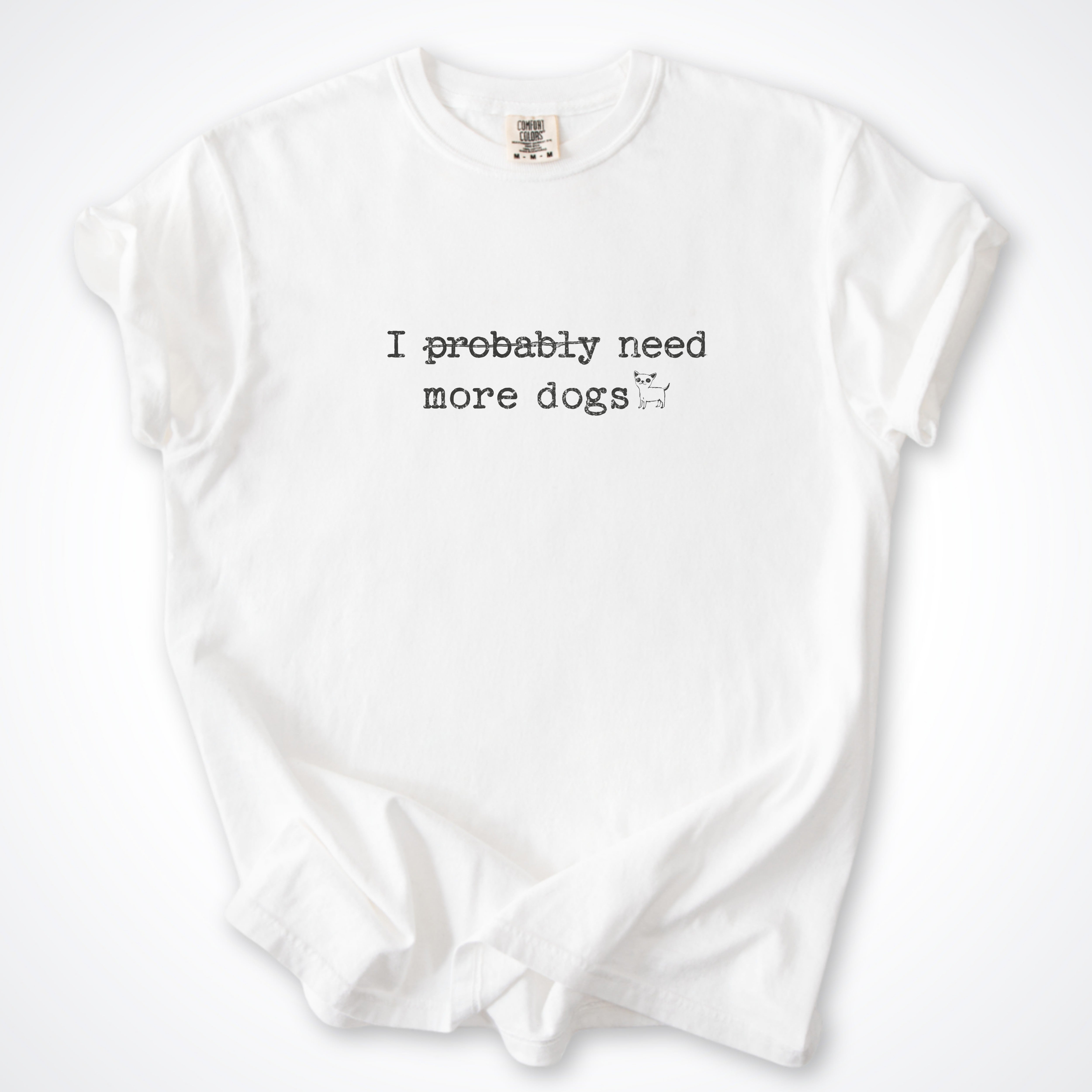 I Probably Need More Dogs Premium T-Shirt
