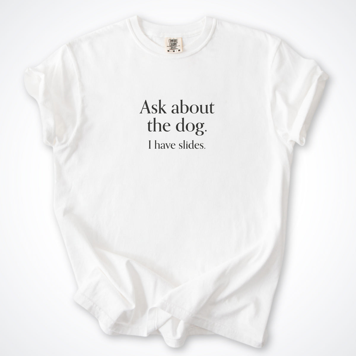 Ask About The Dog. I Have Slides. Premium T-Shirt