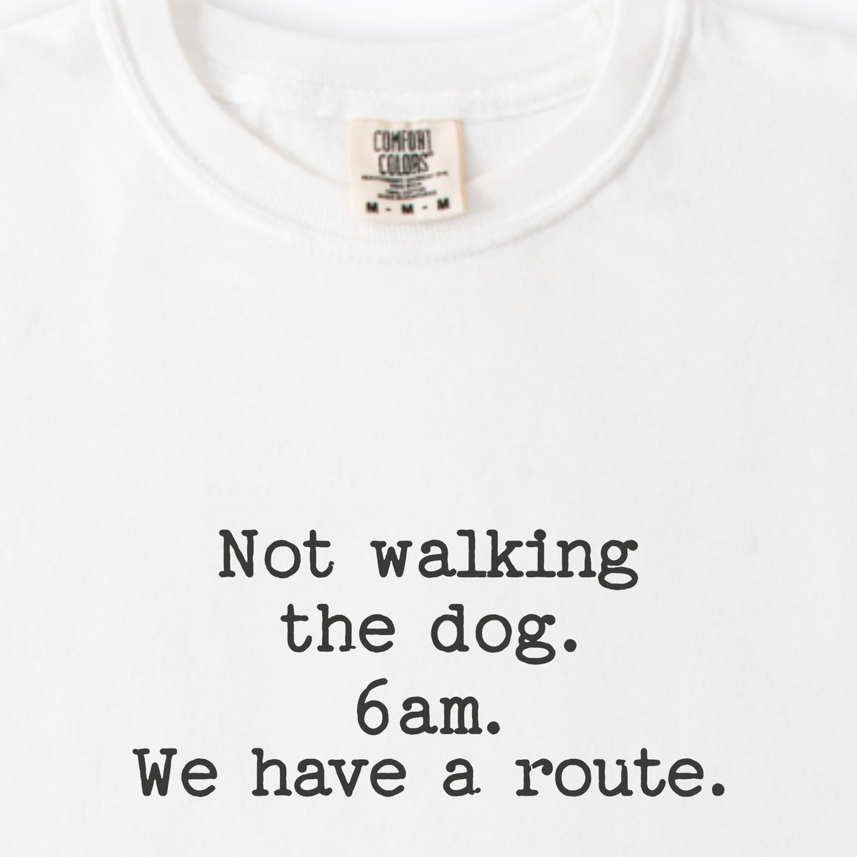 Not Walking The Dog. 6am. We Have A Route. Premium T-Shirt