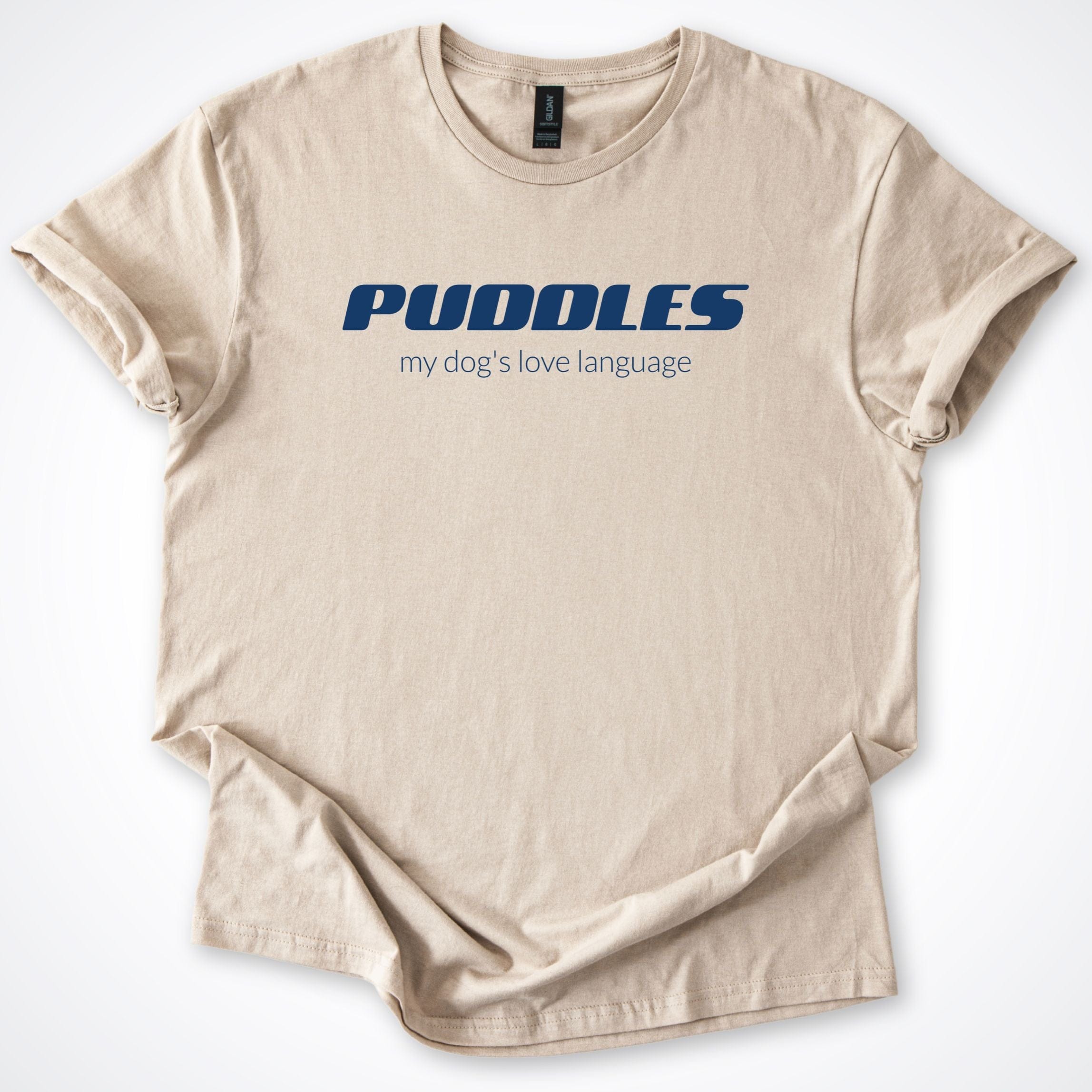 T-Shirt Sand / S Puddles My Dog's Love Language T-Shirt ReallyintoDogs