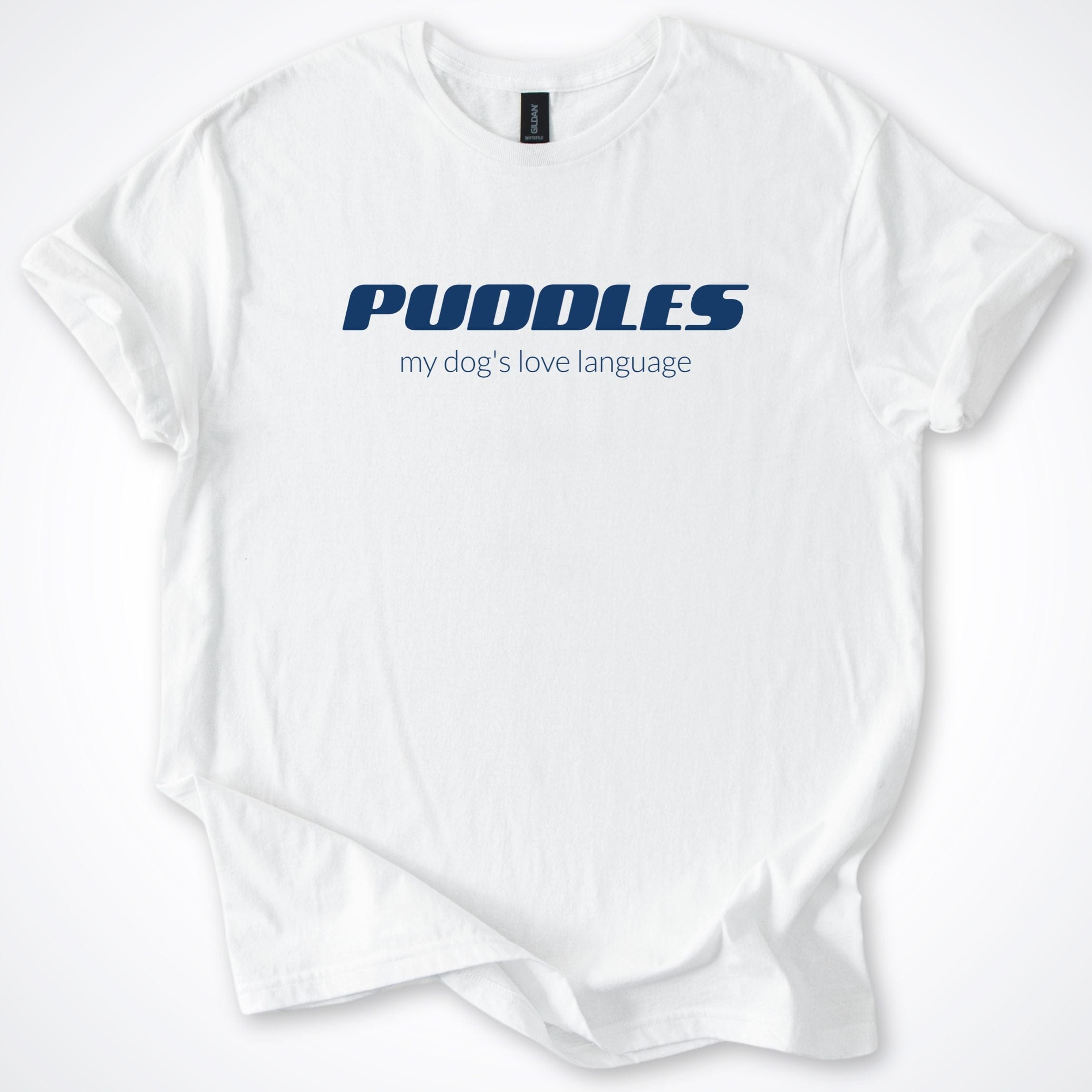 T-Shirt White / S Puddles My Dog's Love Language T-Shirt ReallyintoDogs