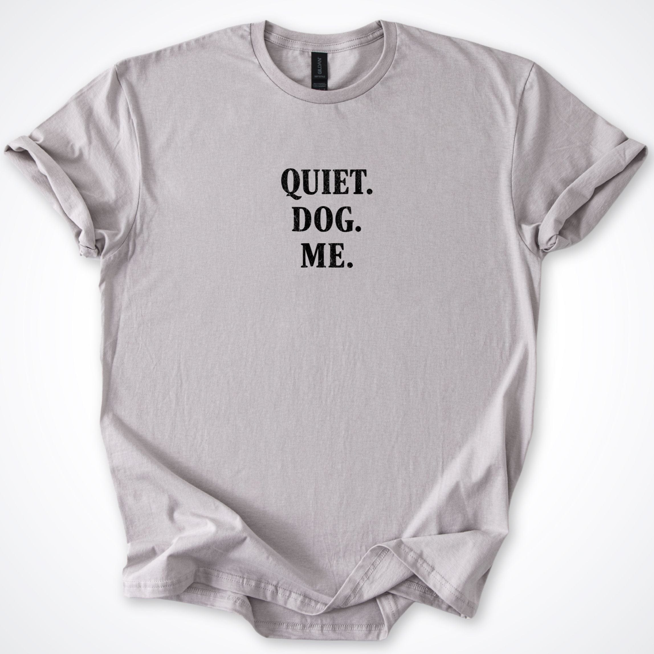 T-Shirt Ice Grey / S Quiet. Dog. Me. T-Shirt ReallyintoDogs