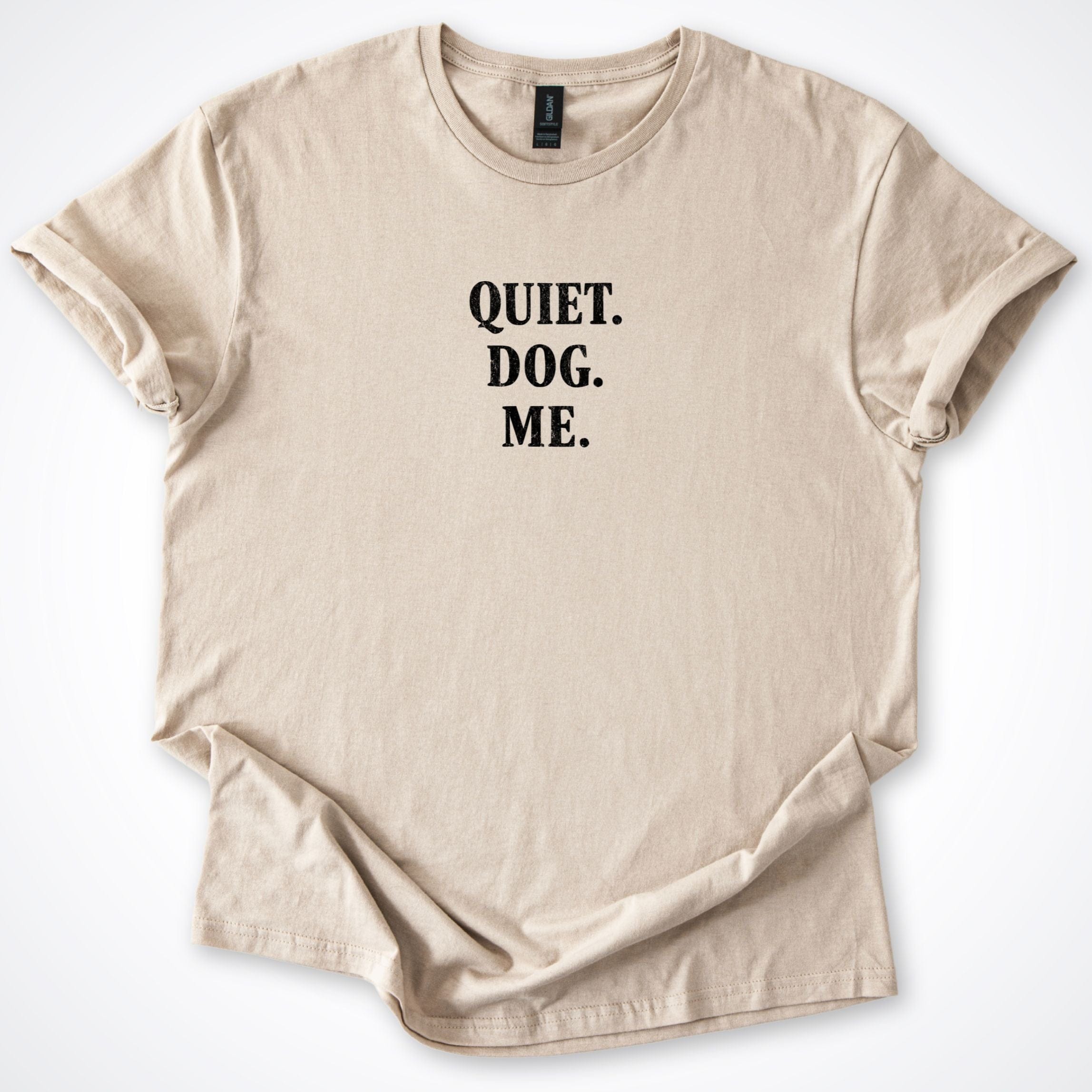 T-Shirt Sand / S Quiet. Dog. Me. T-Shirt ReallyintoDogs