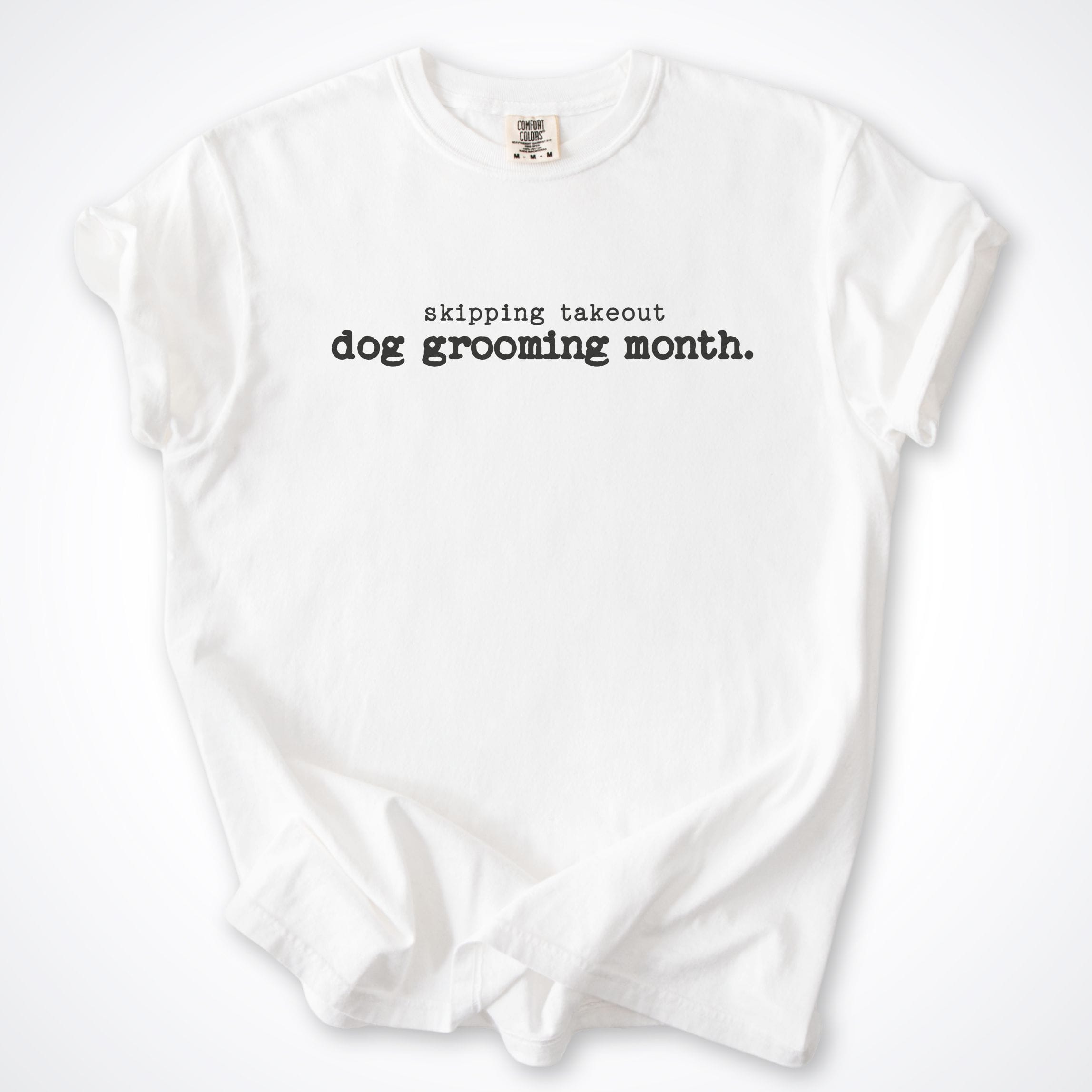 T-Shirt White / S Skipped Takout Dog Grooming Month Comfort Colors T-Shirt ReallyintoDogs