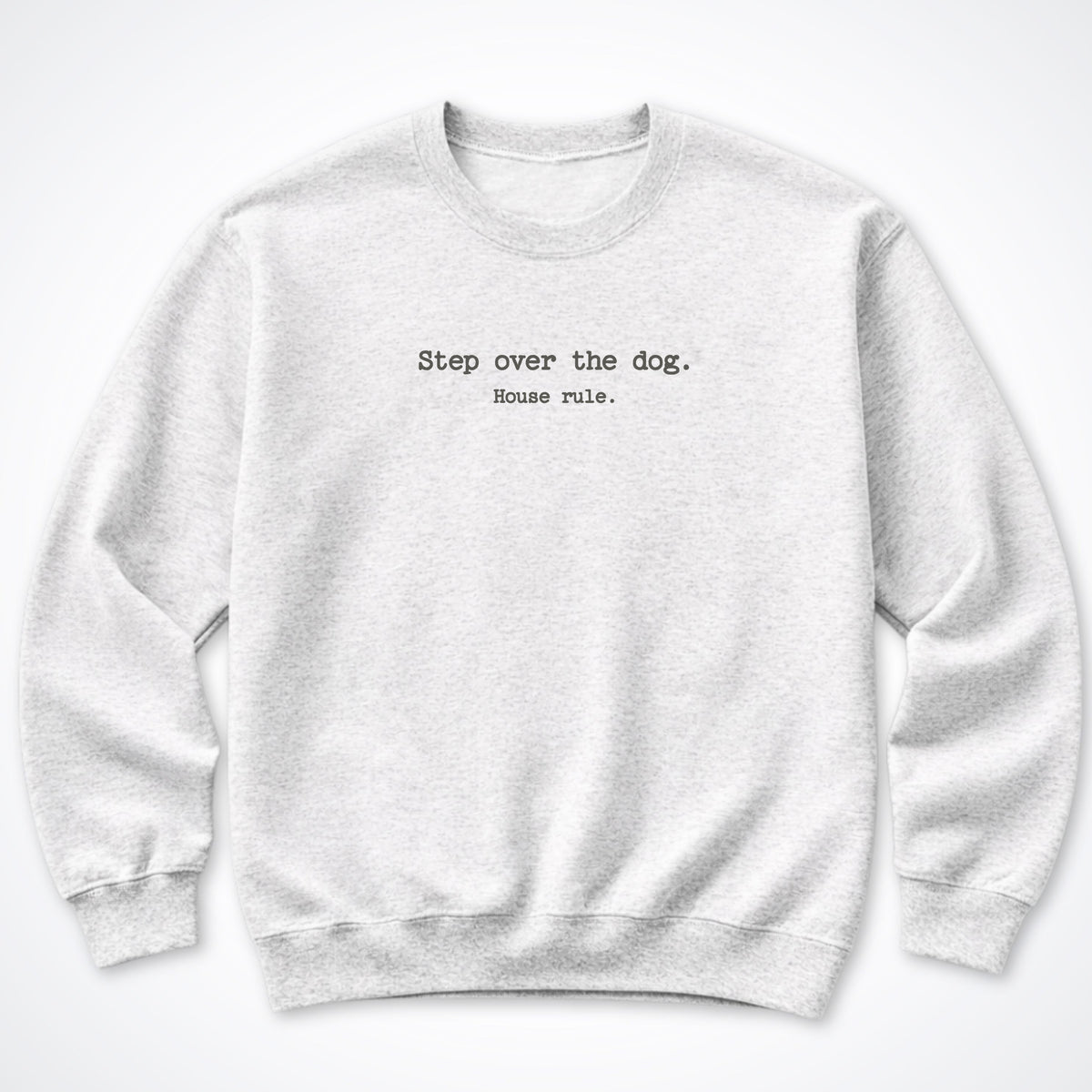 Step Over The Dog. House Rule. Crewneck Sweatshirt in Ash
