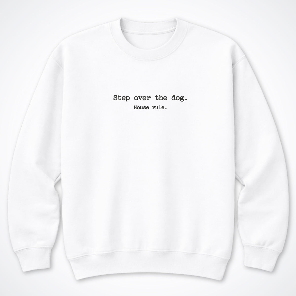 Step Over The Dog. House Rule. Crewneck Sweatshirt in White
