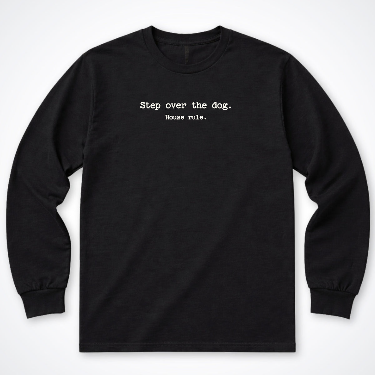 Step Over The Dog. House Rule. Long Sleeve Shirt in Black