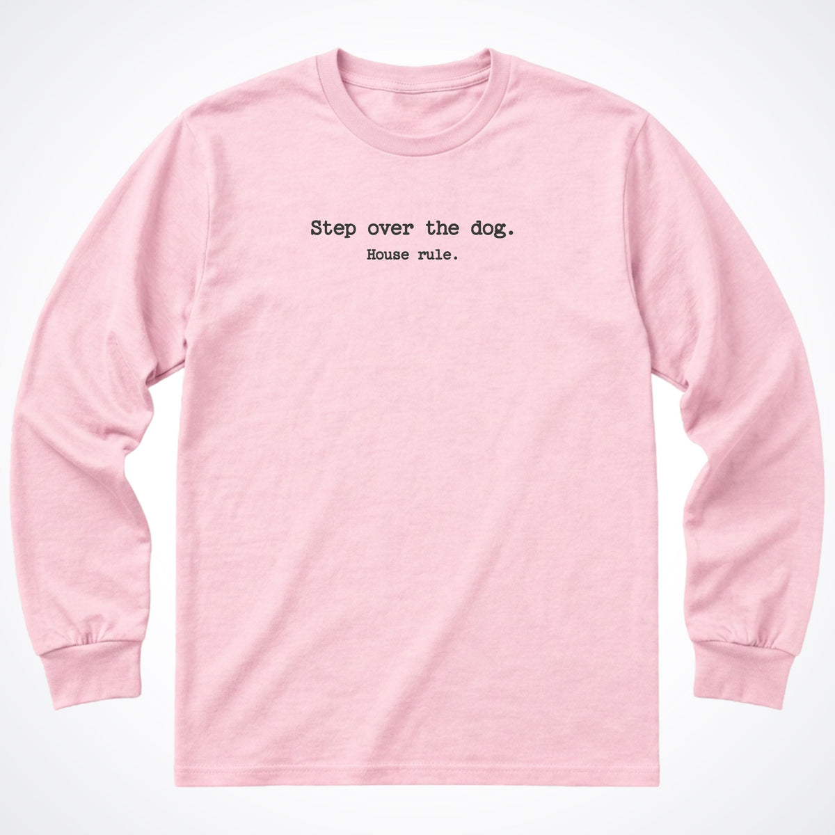 Step Over The Dog. House Rule. Long Sleeve Shirt in Light Pink