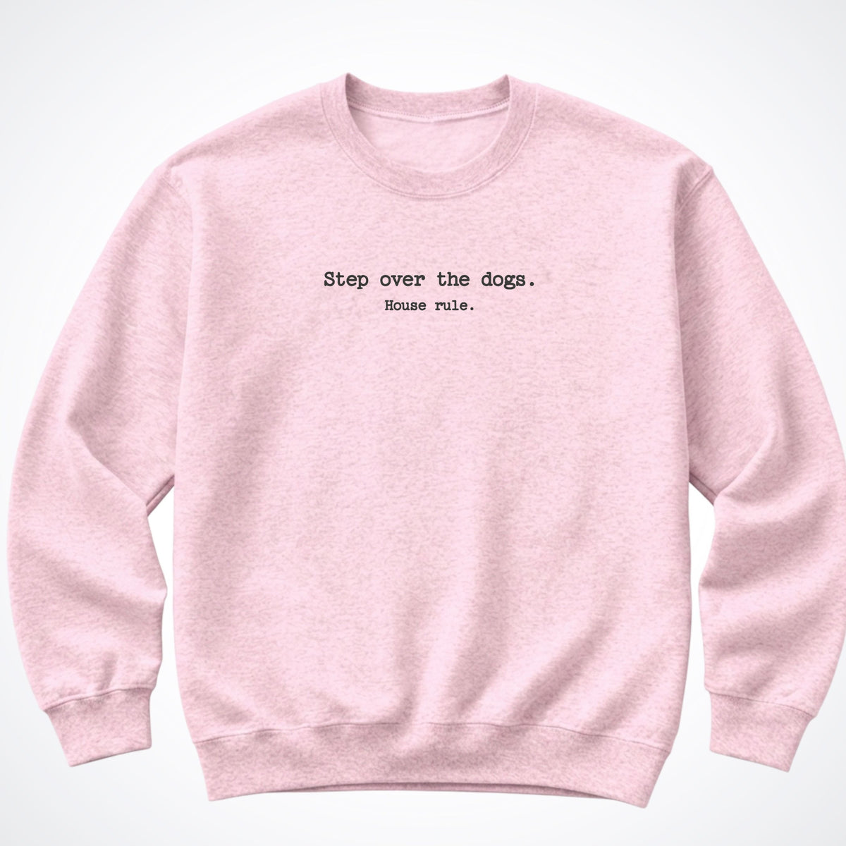 Step Over The Dogs. House Rule. Crewneck Sweatshirt in Light Pink