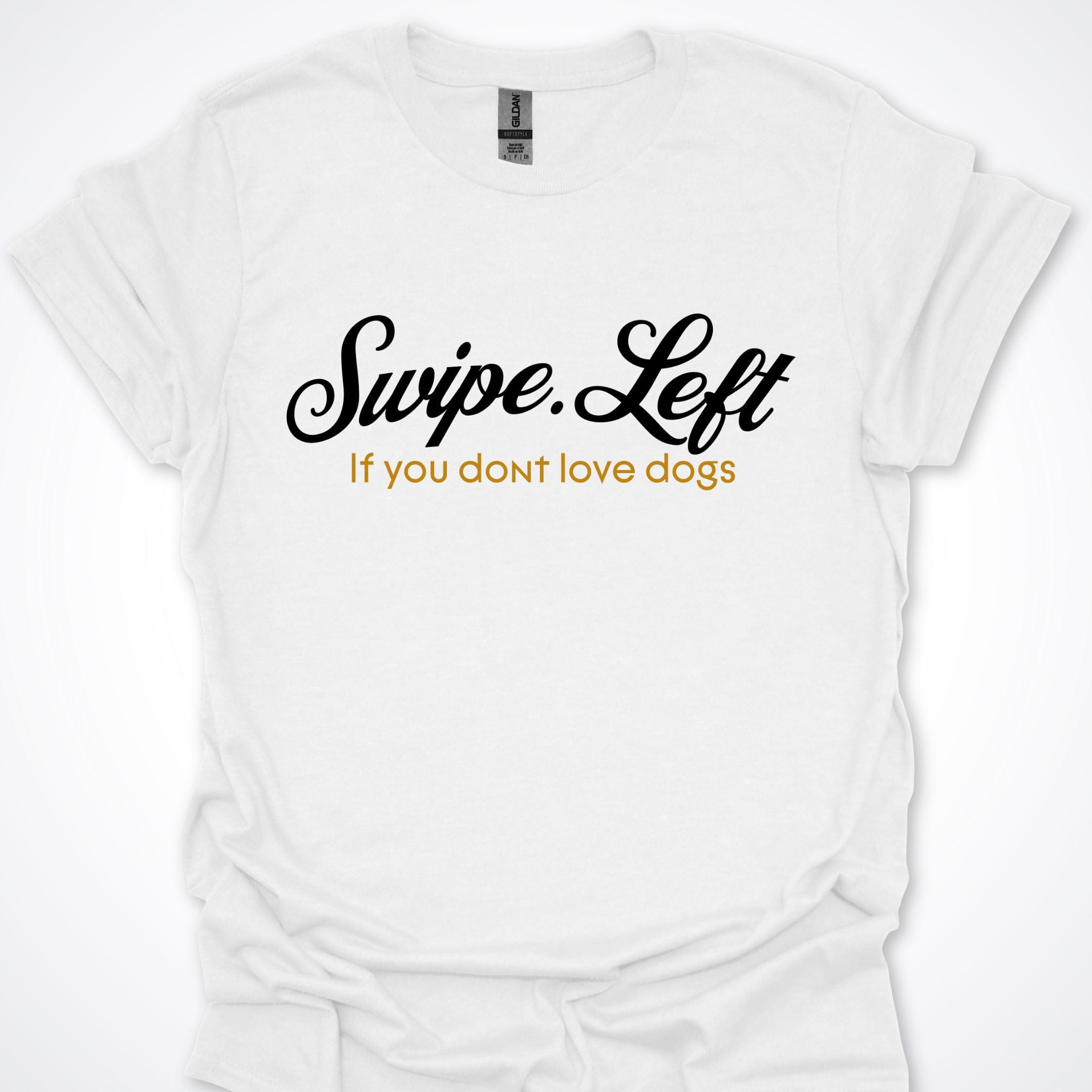 T-Shirt White / S Swipe Left If You Don't Love Dogs T-Shirt ReallyintoDogs