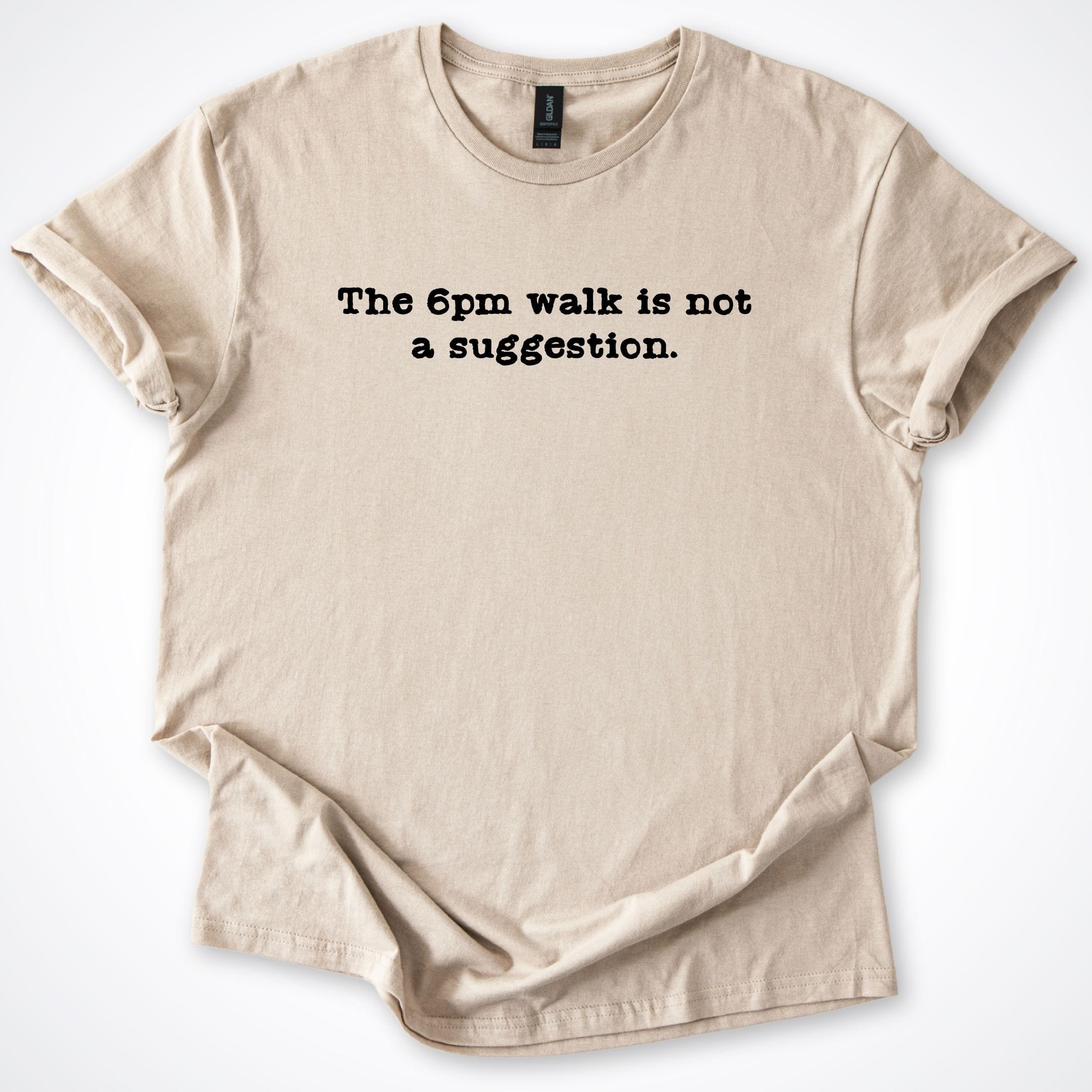 T-Shirt Sand / S The 6pm Walk Is Not A Suggestions T-Shirt ReallyintoDogs