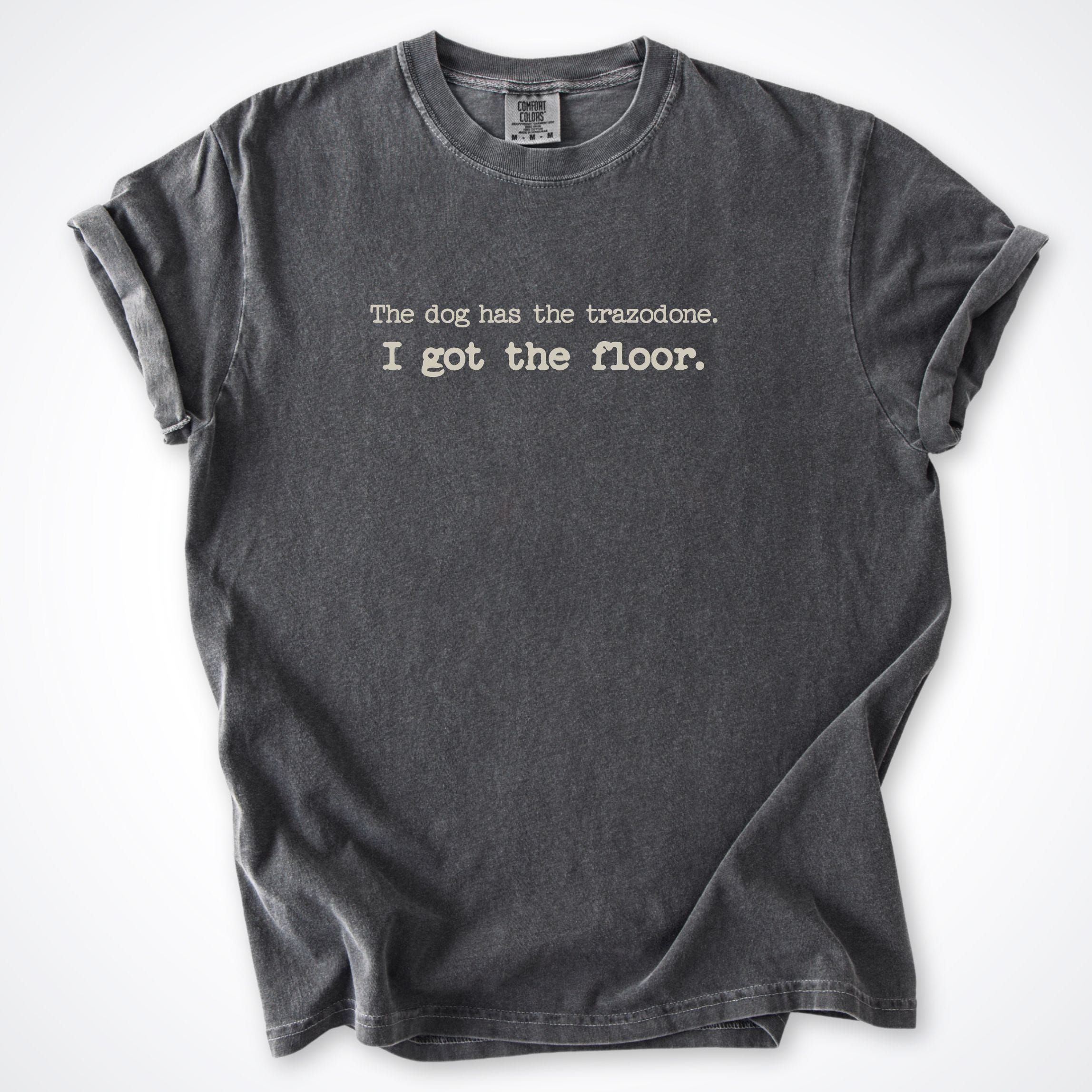 T-Shirt Pepper / S The Dog Has The Trazodone Comfort Colors T-Shirt ReallyintoDogs