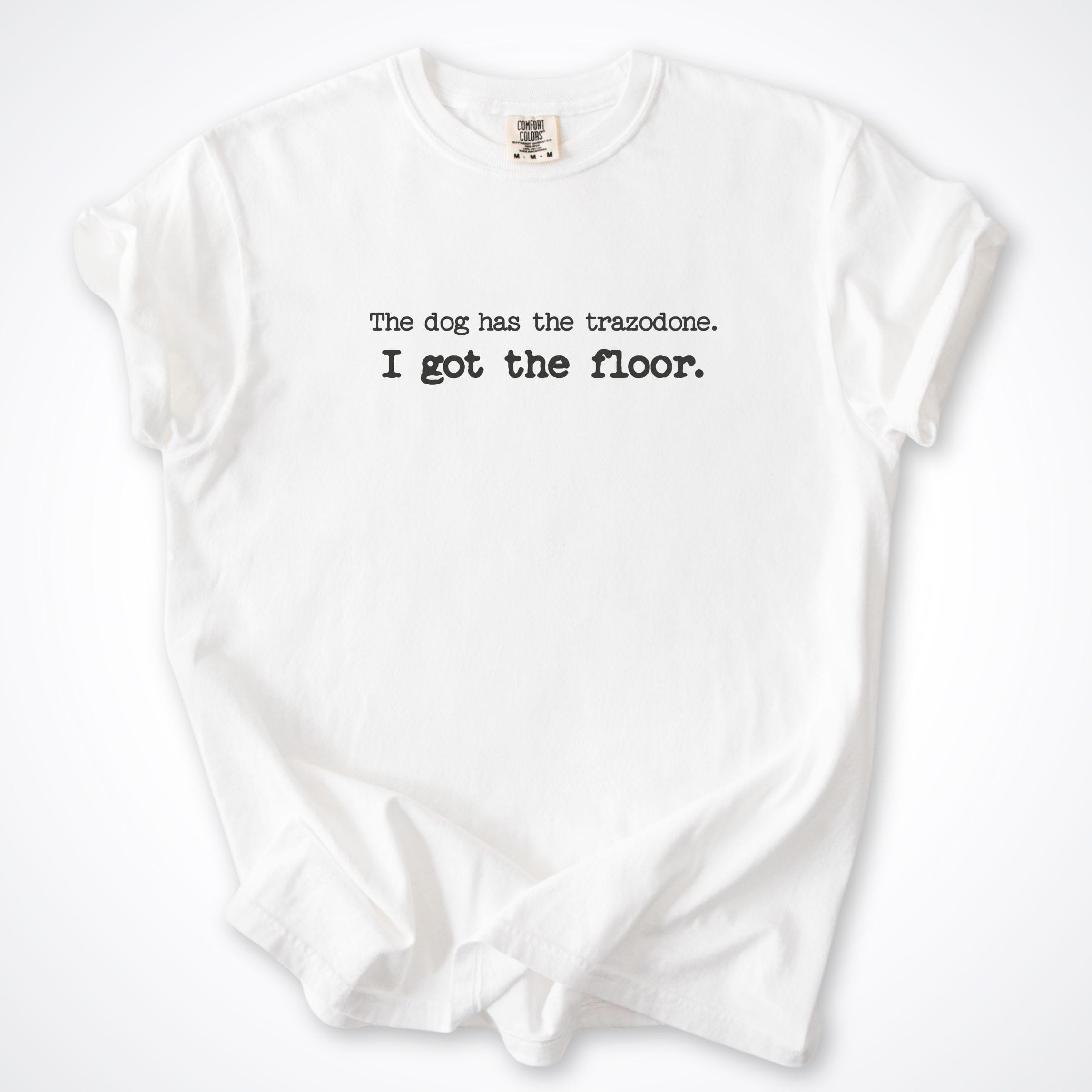 T-Shirt White / S The Dog Has The Trazodone Comfort Colors T-Shirt ReallyintoDogs