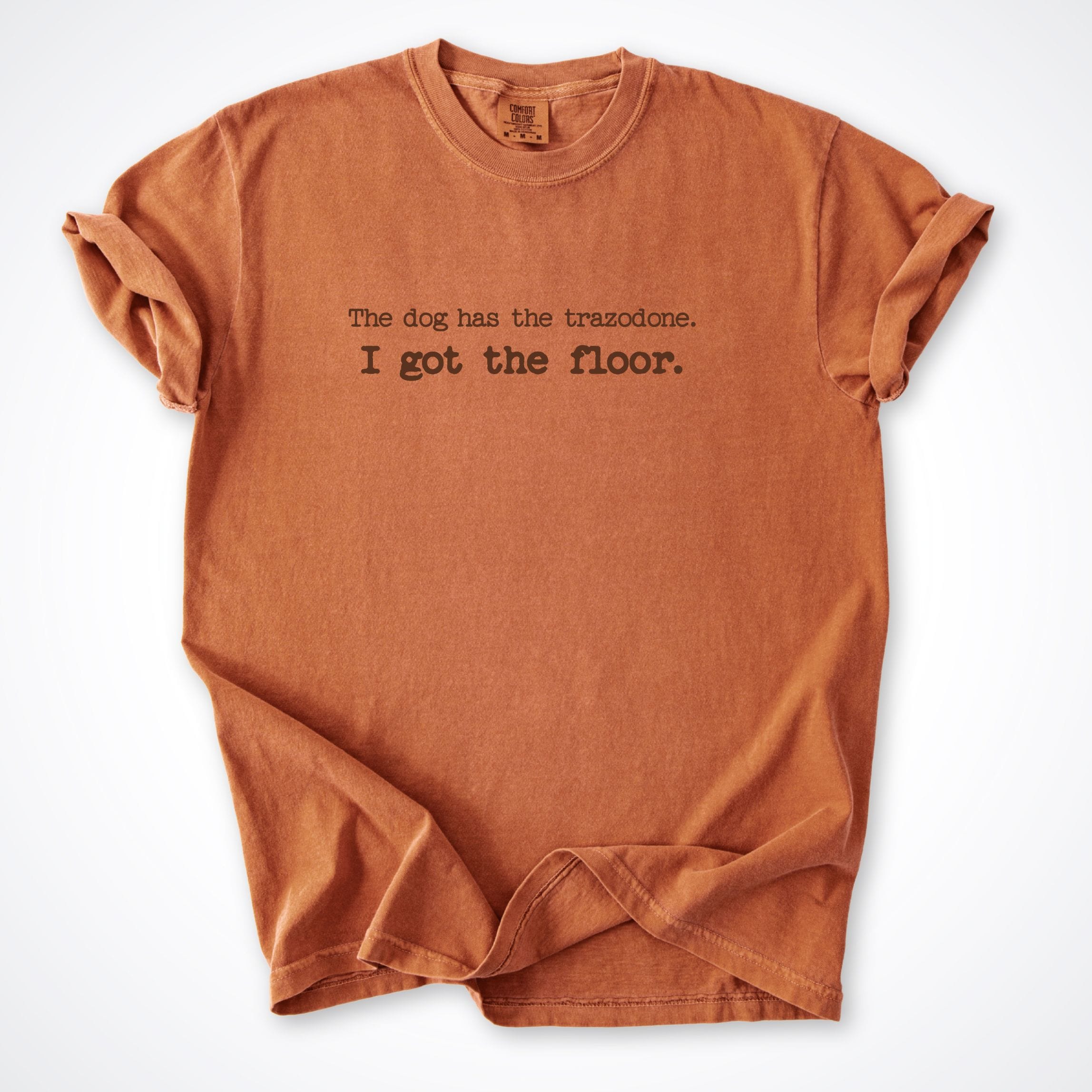 T-Shirt Yam / S The Dog Has The Trazodone Comfort Colors T-Shirt ReallyintoDogs