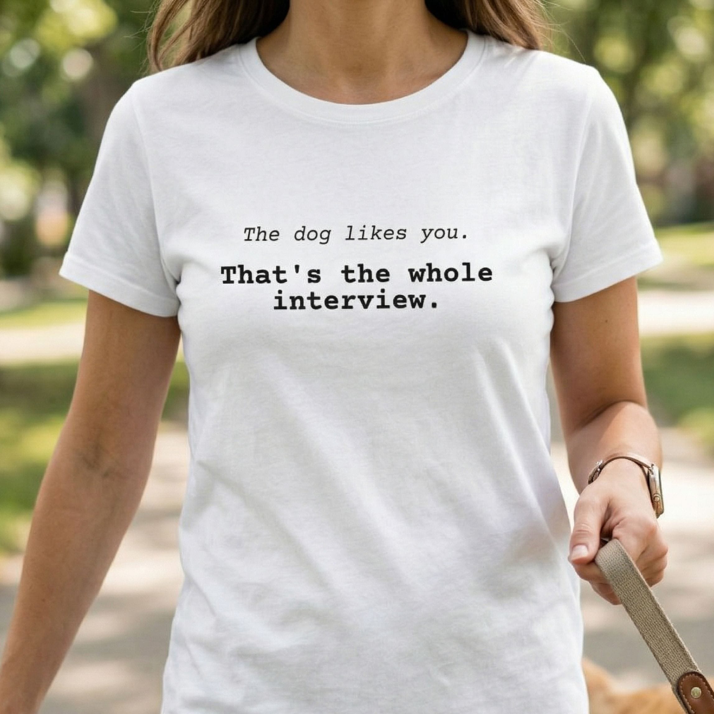 T-Shirt The Dog Likes You That's The Whole Interview T-Shirt ReallyintoDogs