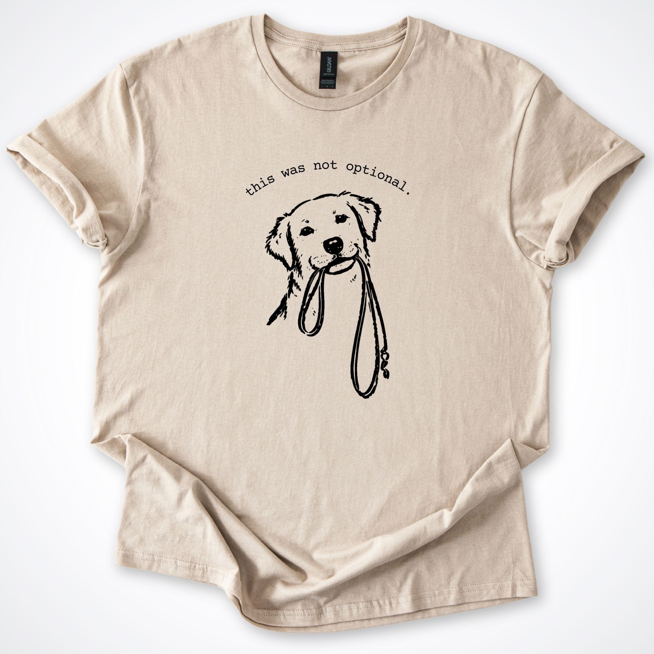 T-Shirt Sand / S This Was Not Optional T-Shirt ReallyintoDogs