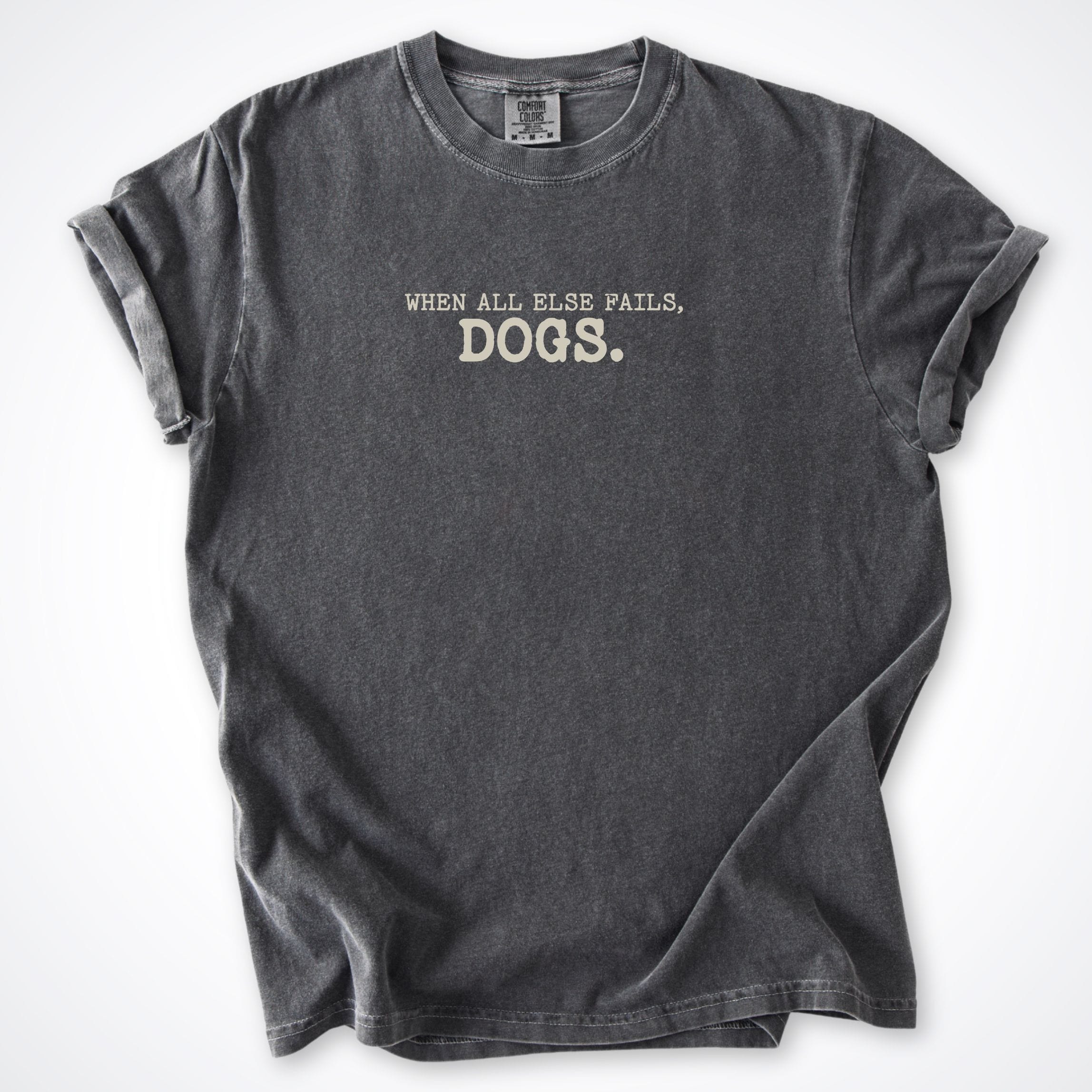 T-Shirt Pepper / S When All Else Fails, Dogs. Comfort Colors T-Shirt ReallyintoDogs