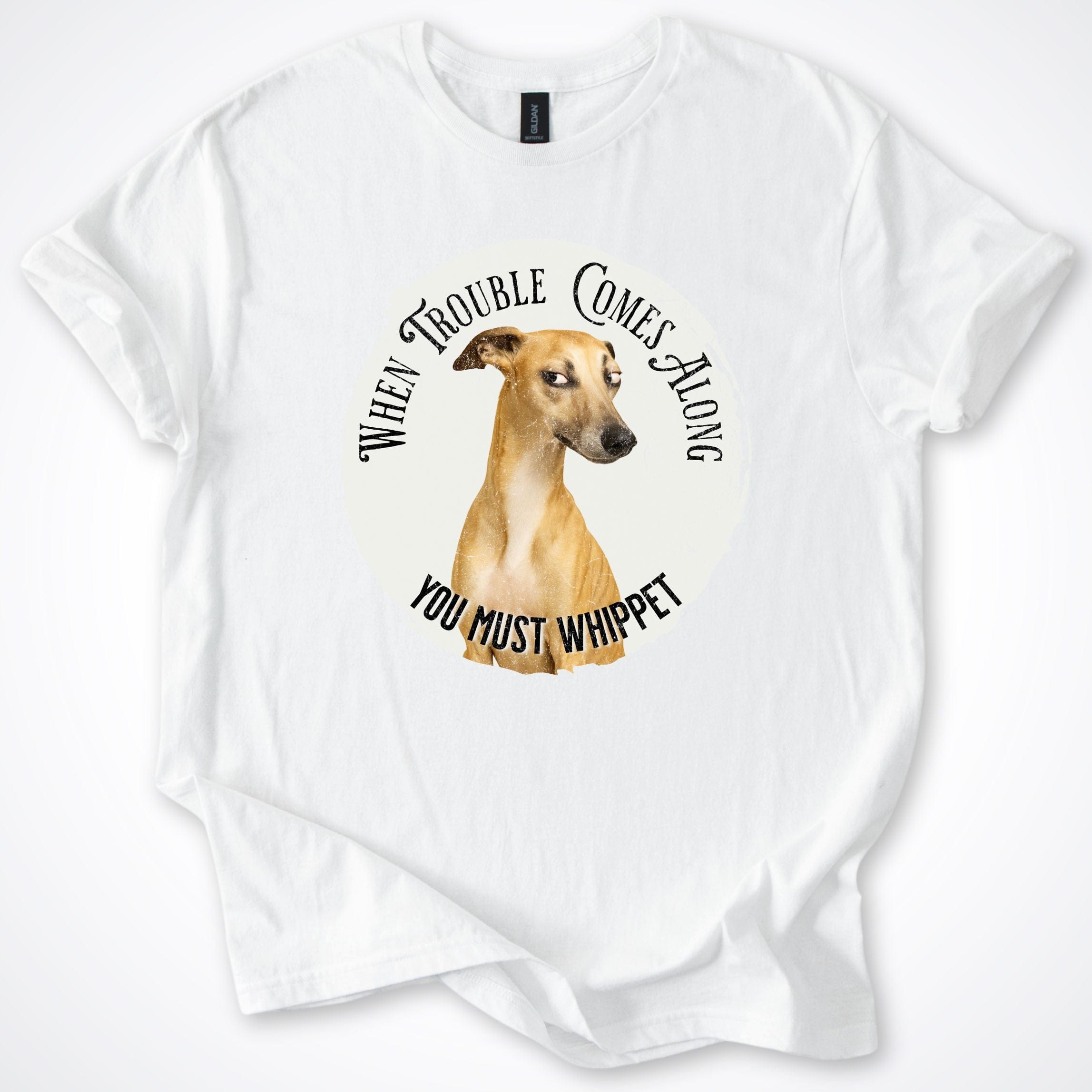 T-Shirt White / S When Trouble Comes Along You Must Whippet T-Shirt ReallyintoDogs