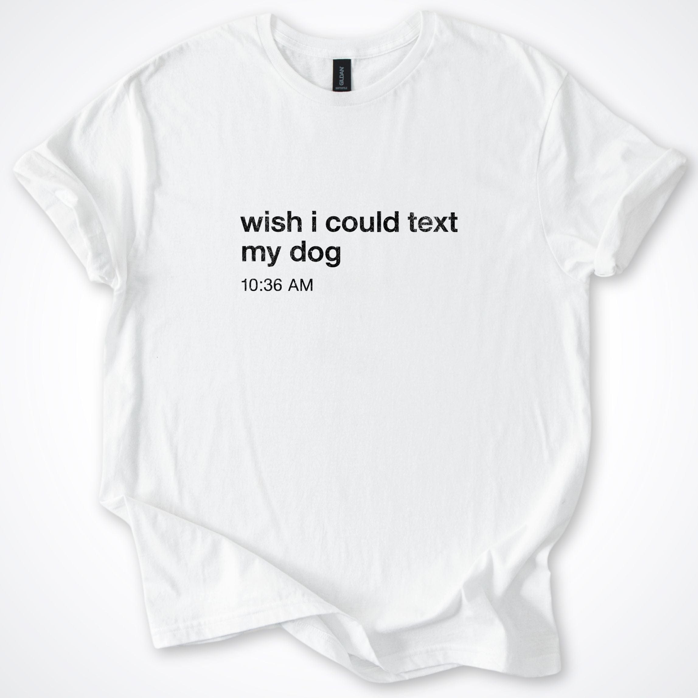 T-Shirt White / S Wish I Could Text My Dog T-Shirt ReallyintoDogs