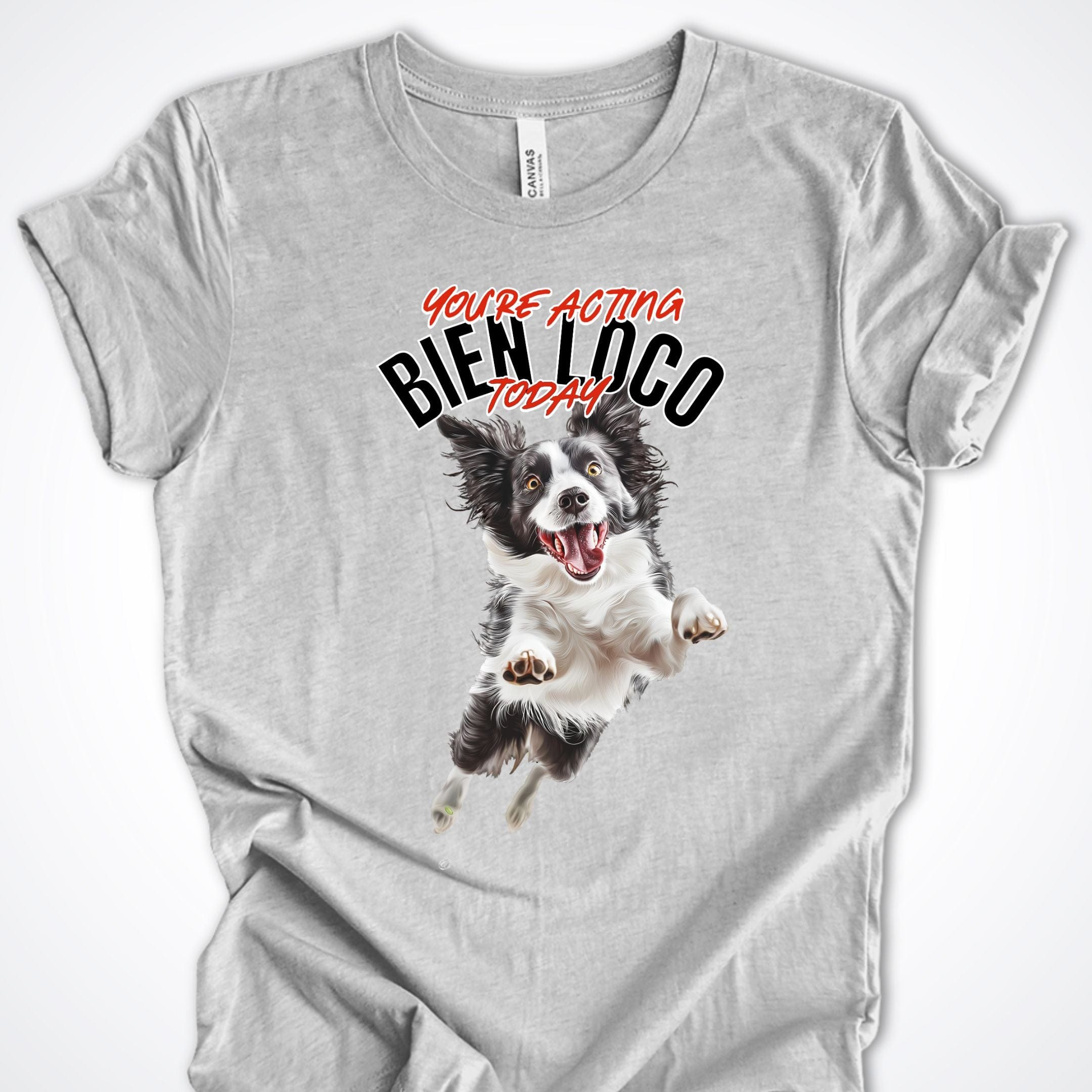 T-Shirt Athletic Heather / S You're Acting Bien Loco Today Premium Unisex T-Shirt ReallyintoDogs