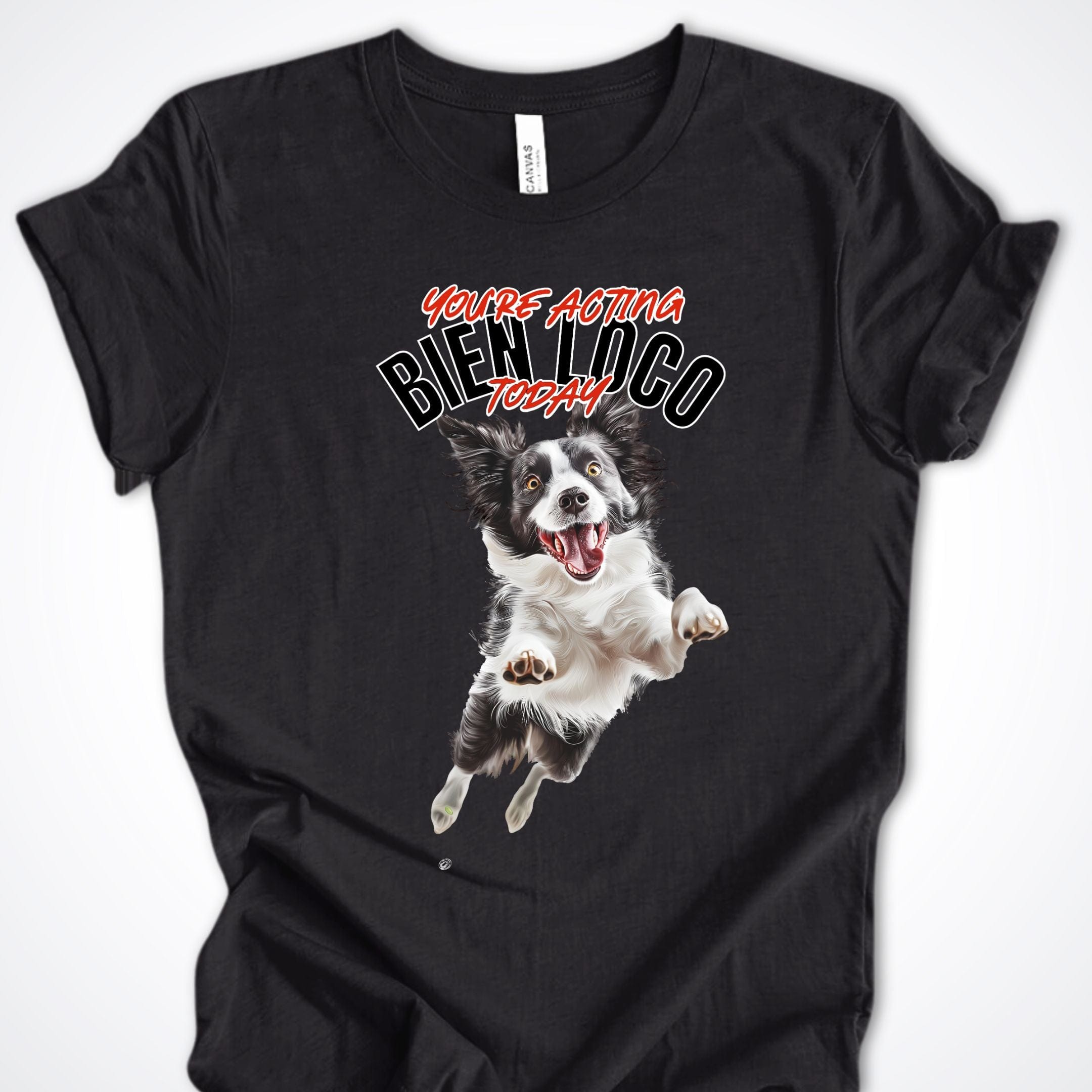 T-Shirt Black Heather / S You're Acting Bien Loco Today Premium Unisex T-Shirt ReallyintoDogs