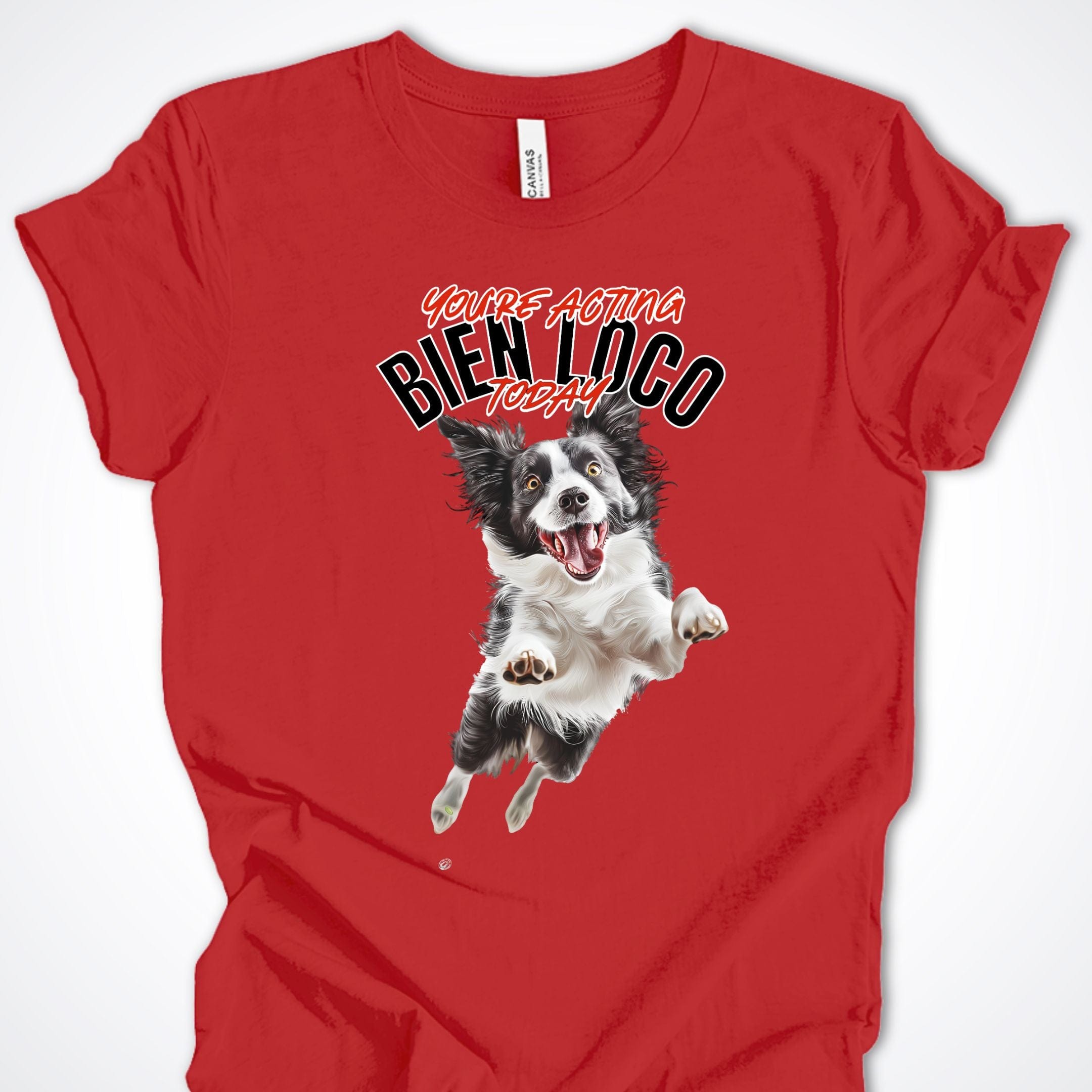 T-Shirt Red / S You're Acting Bien Loco Today Premium Unisex T-Shirt ReallyintoDogs