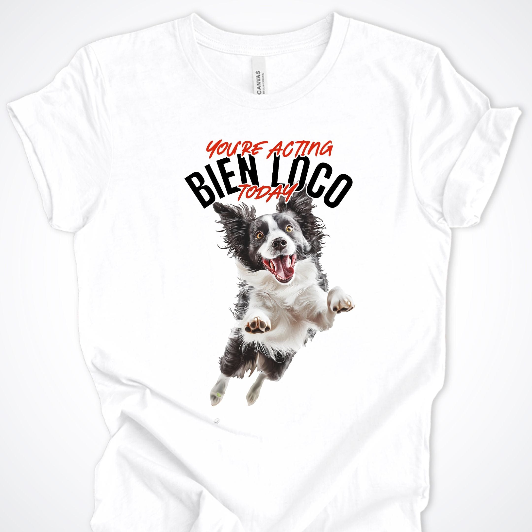 T-Shirt White / S You're Acting Bien Loco Today Premium Unisex T-Shirt ReallyintoDogs